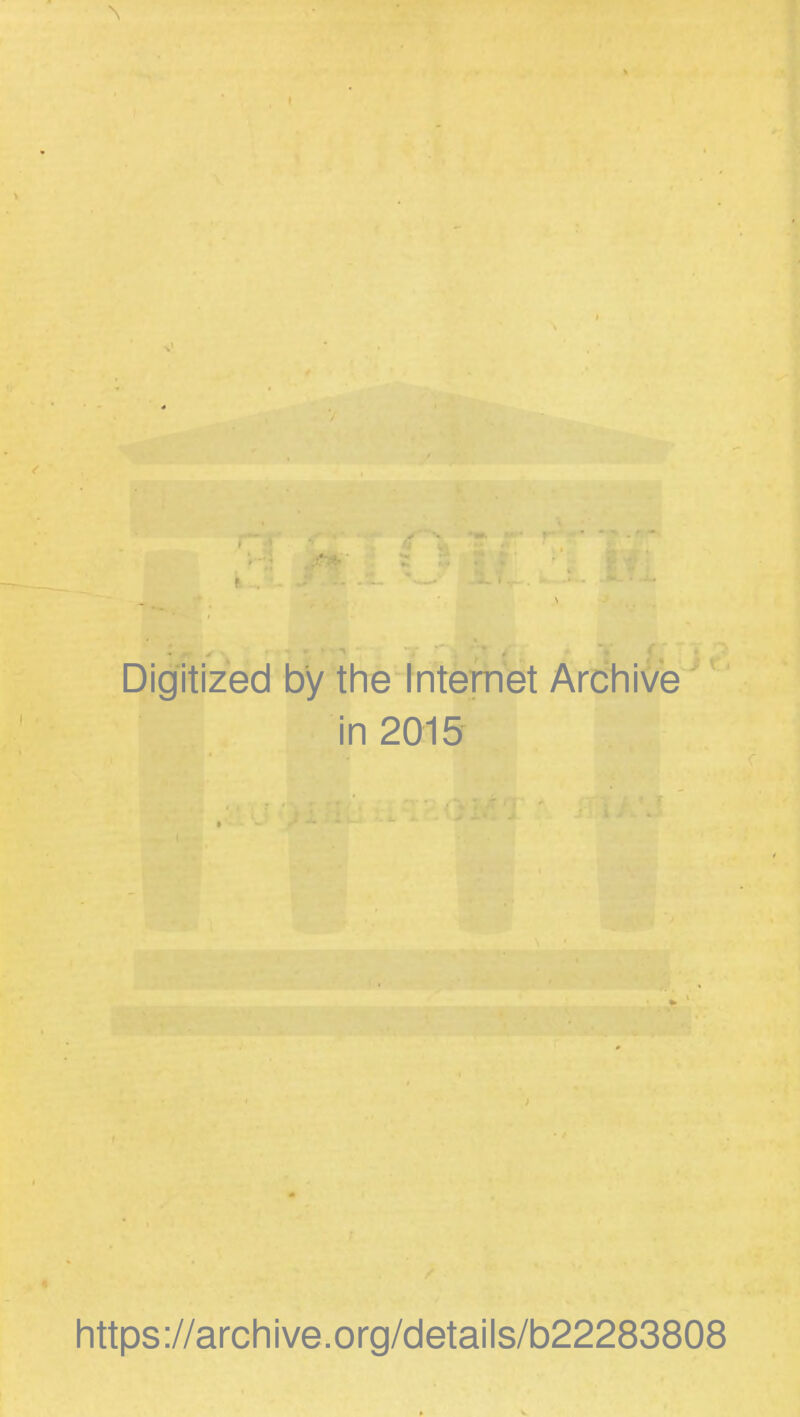 Digitized by the Internet Archive in 2015 https://archive.org/details/b22283808