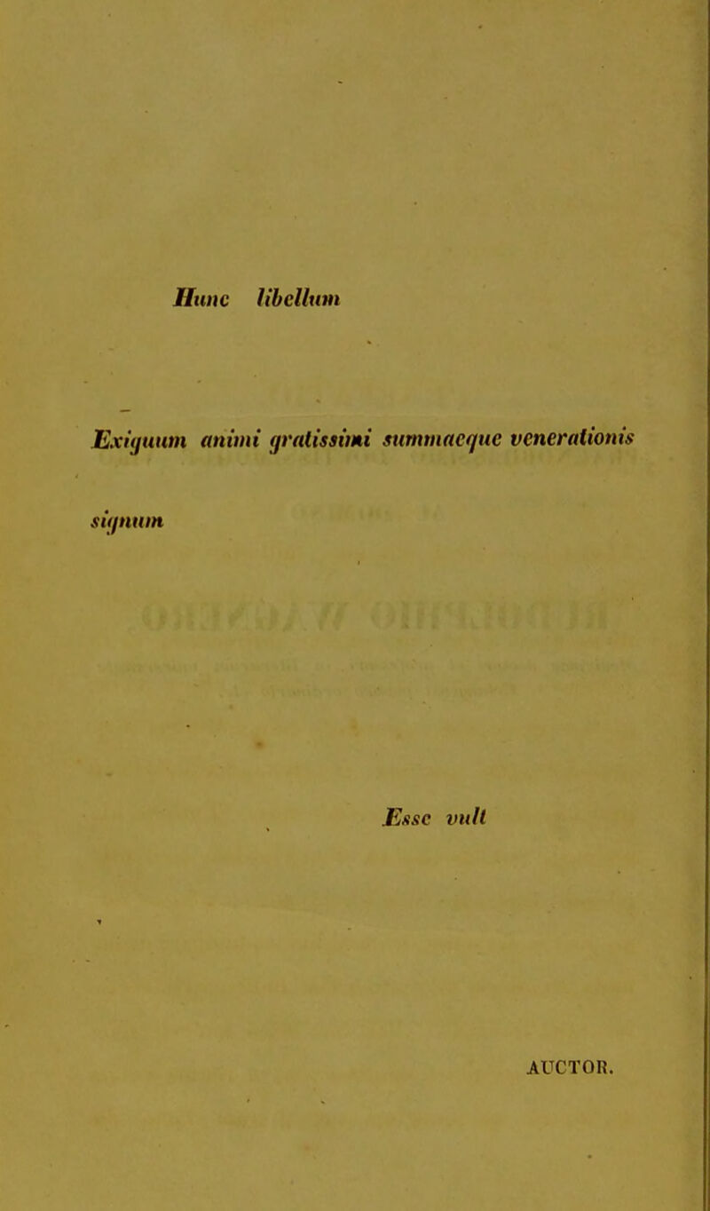 Htmc libcllum Exitjuum animi (jrnlissimi summacquc vcneraiionis sigmun Essc vult