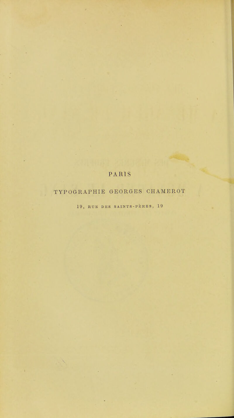 PARIS TYPOGRAPHIE GEORGES CHAMEROT 19, RUK DUS SAINTS-PÈRES, 19