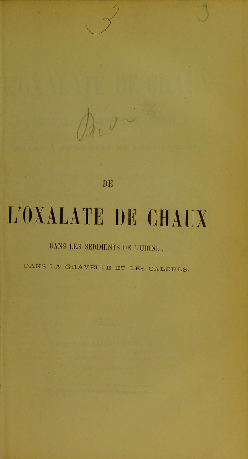 DANS LES SÉDIMENTS DE L'URINE, DANS LA GRAVBLLE ET LES CALCULS.