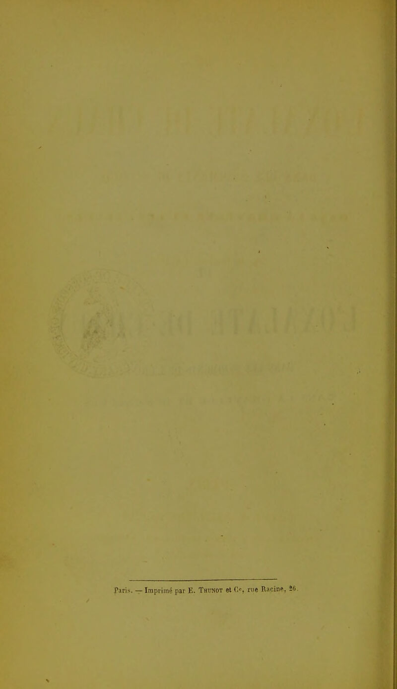 faris. — Imprimé par E. Thiwot et O, nie Racine, Î6.