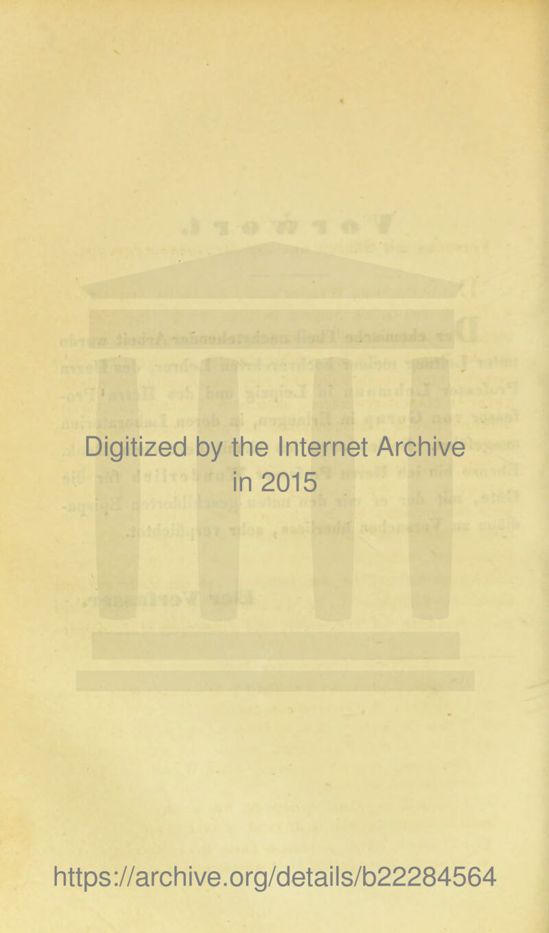 Digitized by the Internet Archive in 2015 https://archive.org/details/b22284564