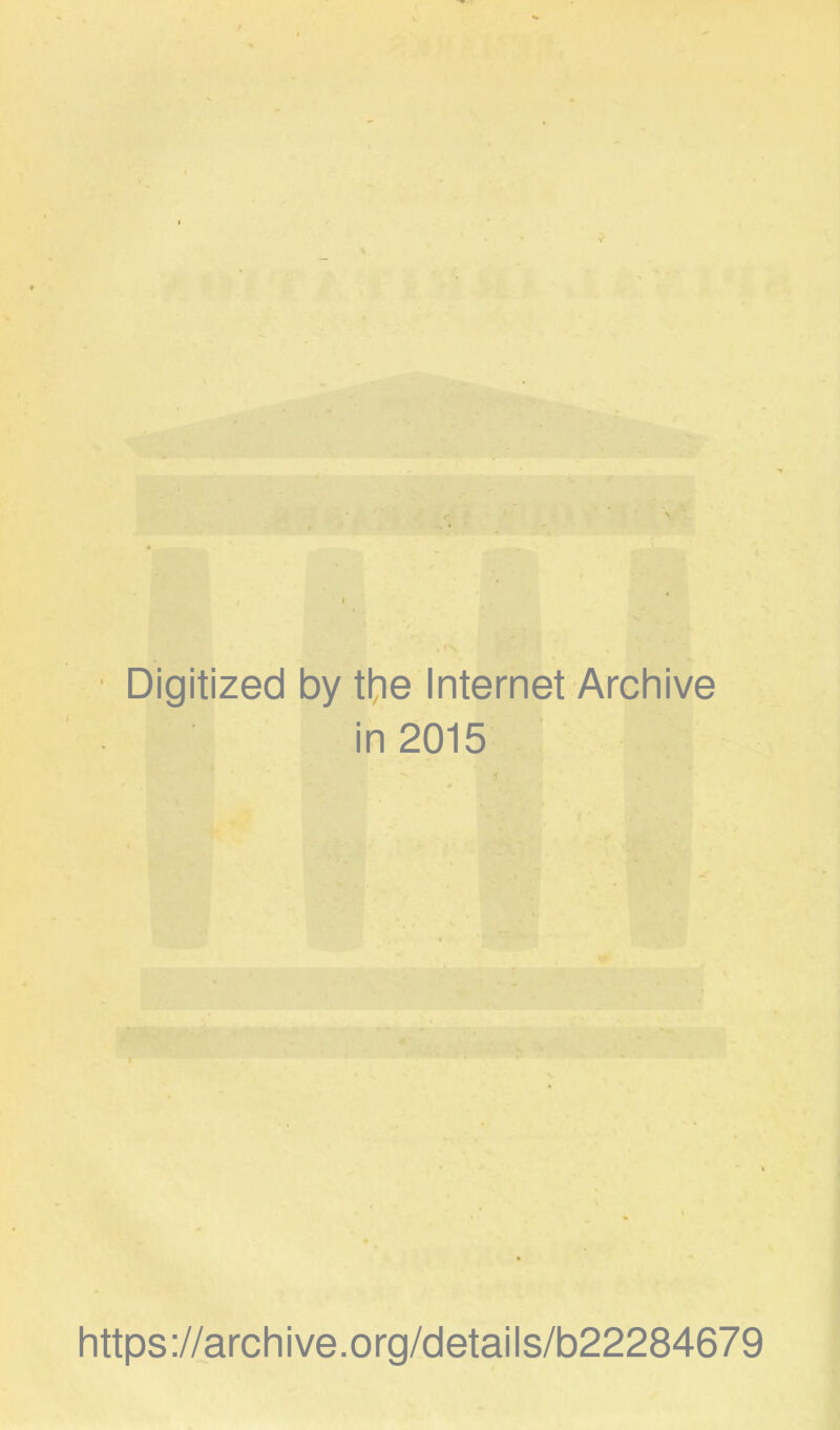 Digitized by the Internet Archive in 2015 https://archive.org/details/b22284679