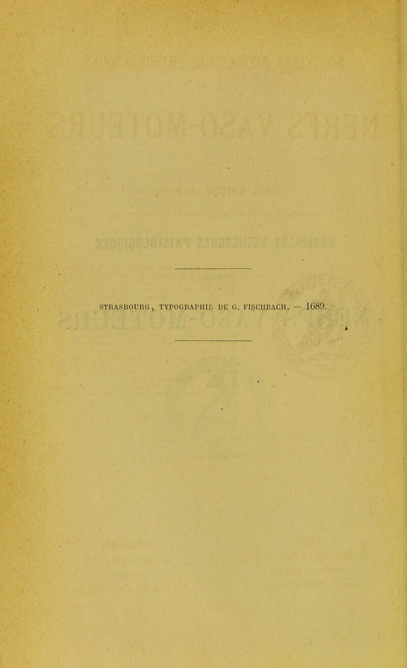 STRASBOURG, TYPOGRAPHIE DE G. FISCHBACH. — 1689.