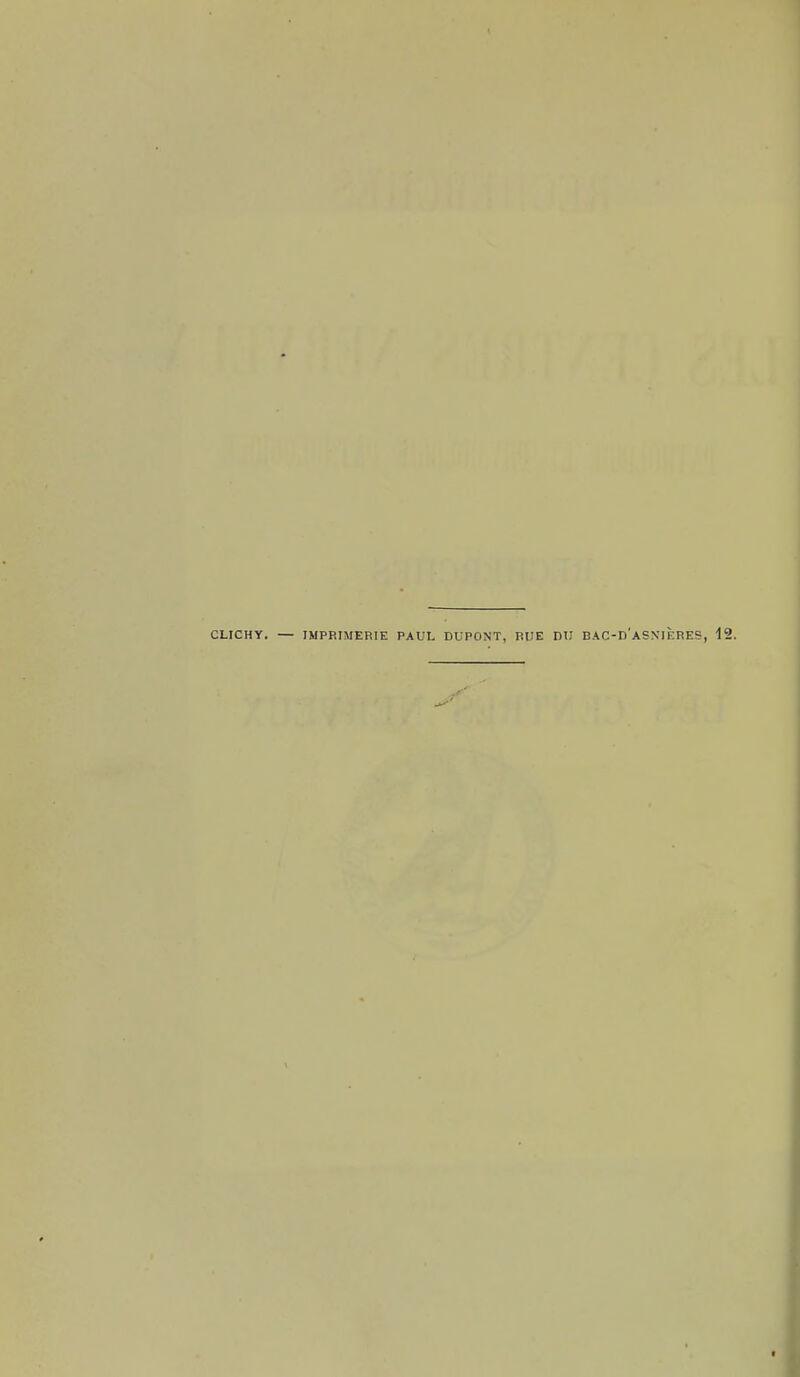 CLICHY. — IMPRIMERIE PAUL DUPONT, RUE DU BAC-D'aSXIÈRES,