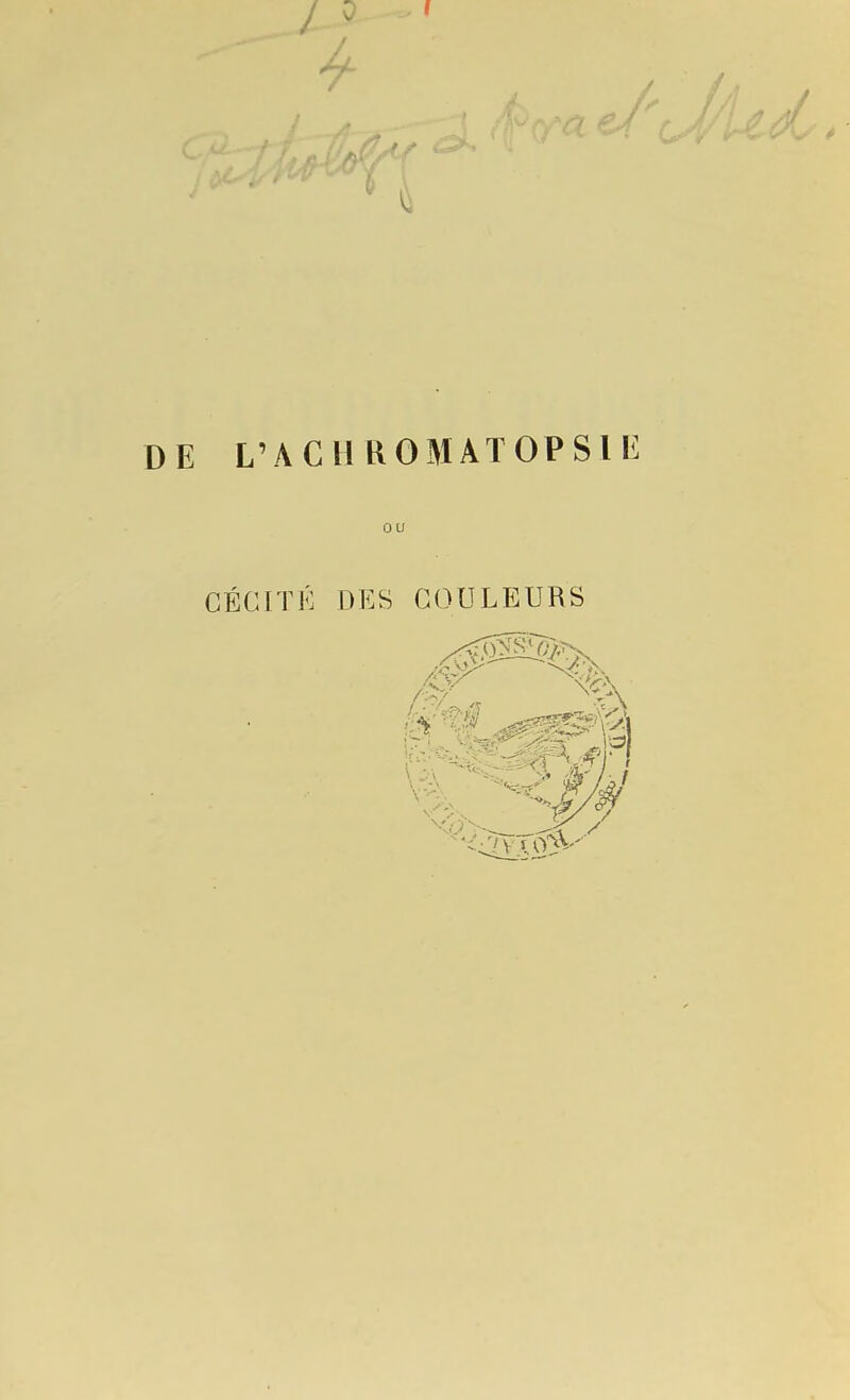 L'ACHROMATOPSll^ ou CÉCITÉ DES COULEURS