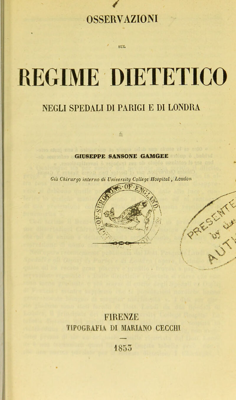 OSSERVAZIONI SUL REGIME DIETETICO NEGLI SPEDALI DI PARIGI E DI LONDRA - di GIUSEPPE SANSONE GAMGEE FIRENZE TIPOGRAFIA DI MARIANO CECCHI 4855