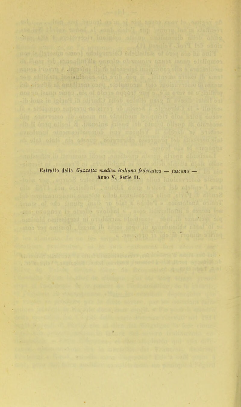 Estratto dalia Cassetta medica italiana federativa — toscana Anno V, Serie II.