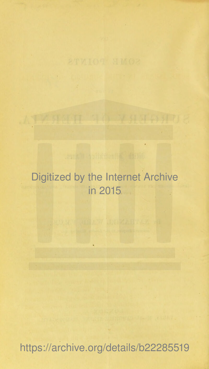 Digitized by the Internet Archive in 2015 https://archive.org/details/b22285519