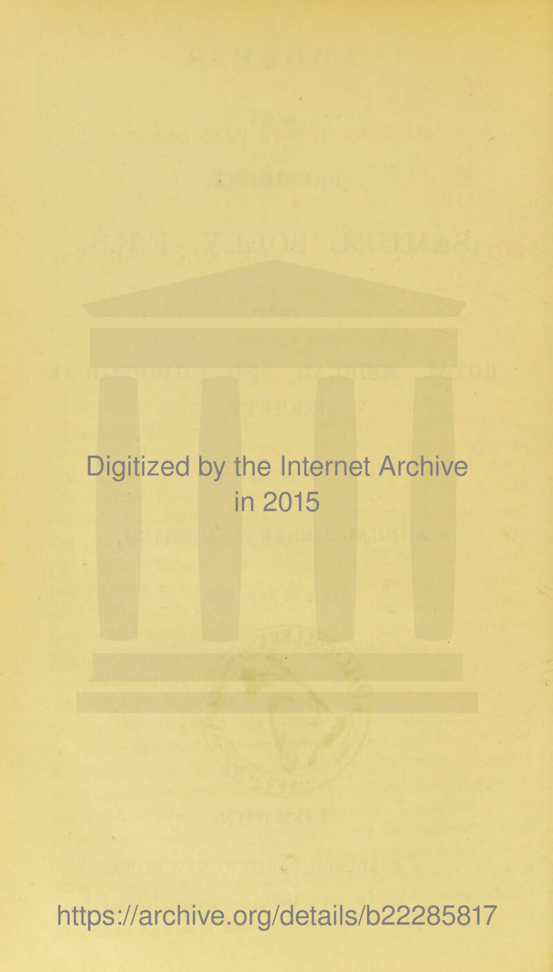 Digitized by the Internet Archive in 2015 https://archive.org/details/b22285817