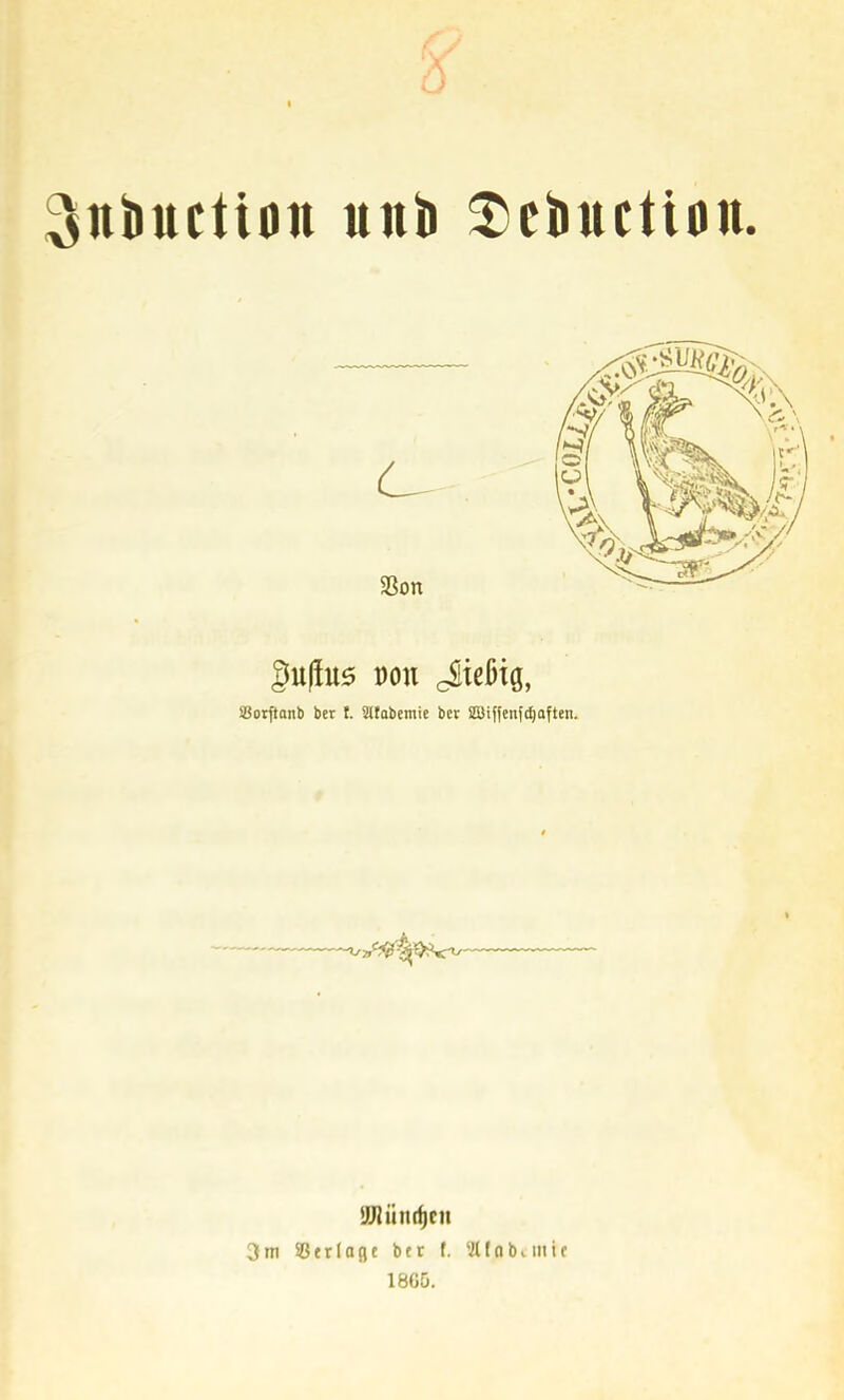 ^niiuction unb ^eimction. §u|iu0 mi cSießig, IBorftanb her t. atobemie bev S5Biffenf(^aften. !9!nüitrf)Cit 3ni SBtrIoge bcr t. Stfobiinit 1865.