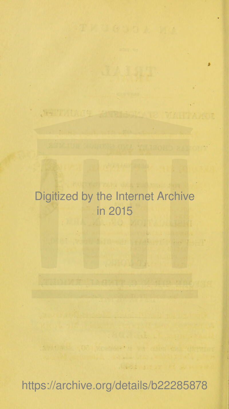 Digitized by the Internet Archive in 2015 https://archive.org/details/b22285878