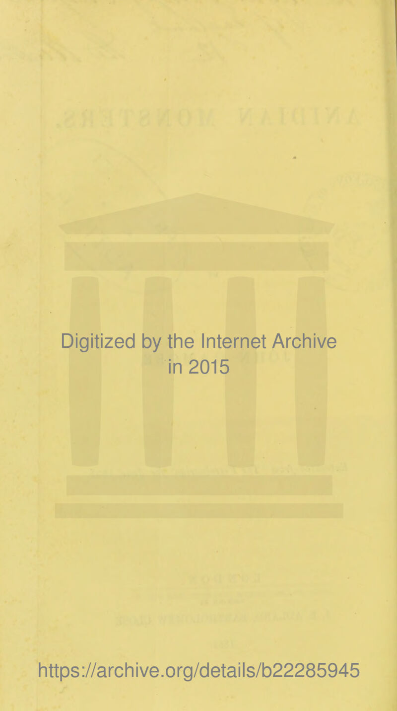 Digitized by the Internet Archive in 2015 https://archive.org/details/b22285945