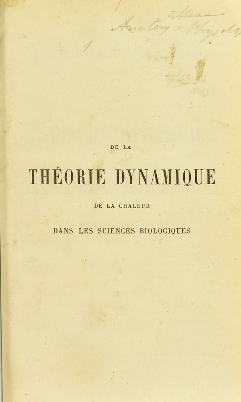 DE LA THÉORIE DYNAMIQUE DE LA CHALEUR DANS LES SCIENCES BIOLOGIQUES