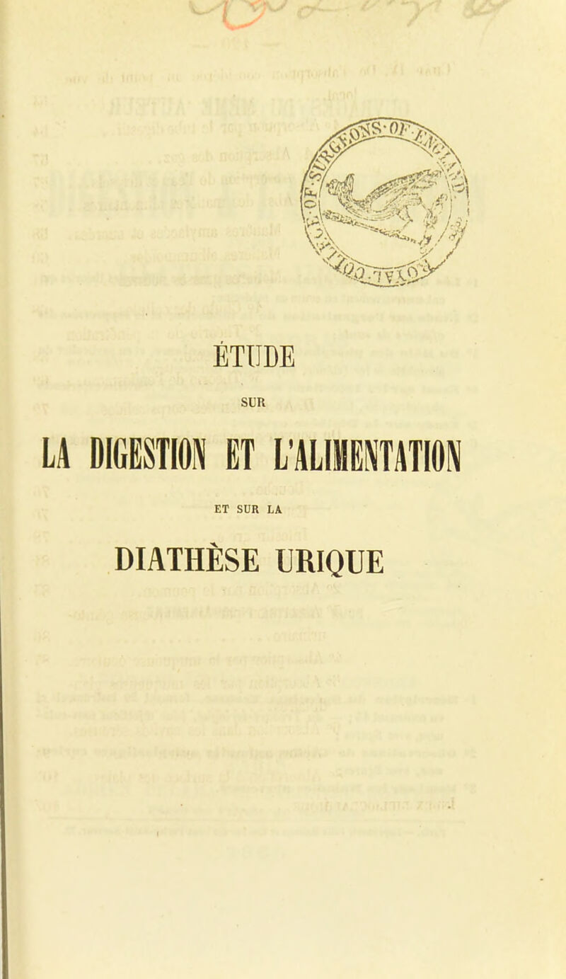 SUR LA DIGESTION ET L'ALIMENTATION ET SUR LA DIATHÈSE URIQUE