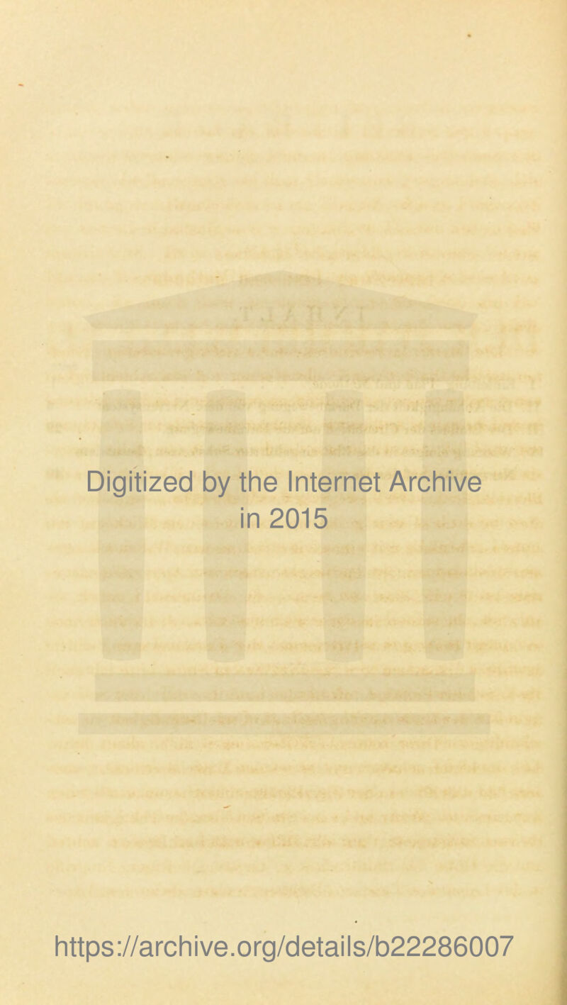 Digitized by the Internet Archive in 2015 https://archive.org/details/b22286007