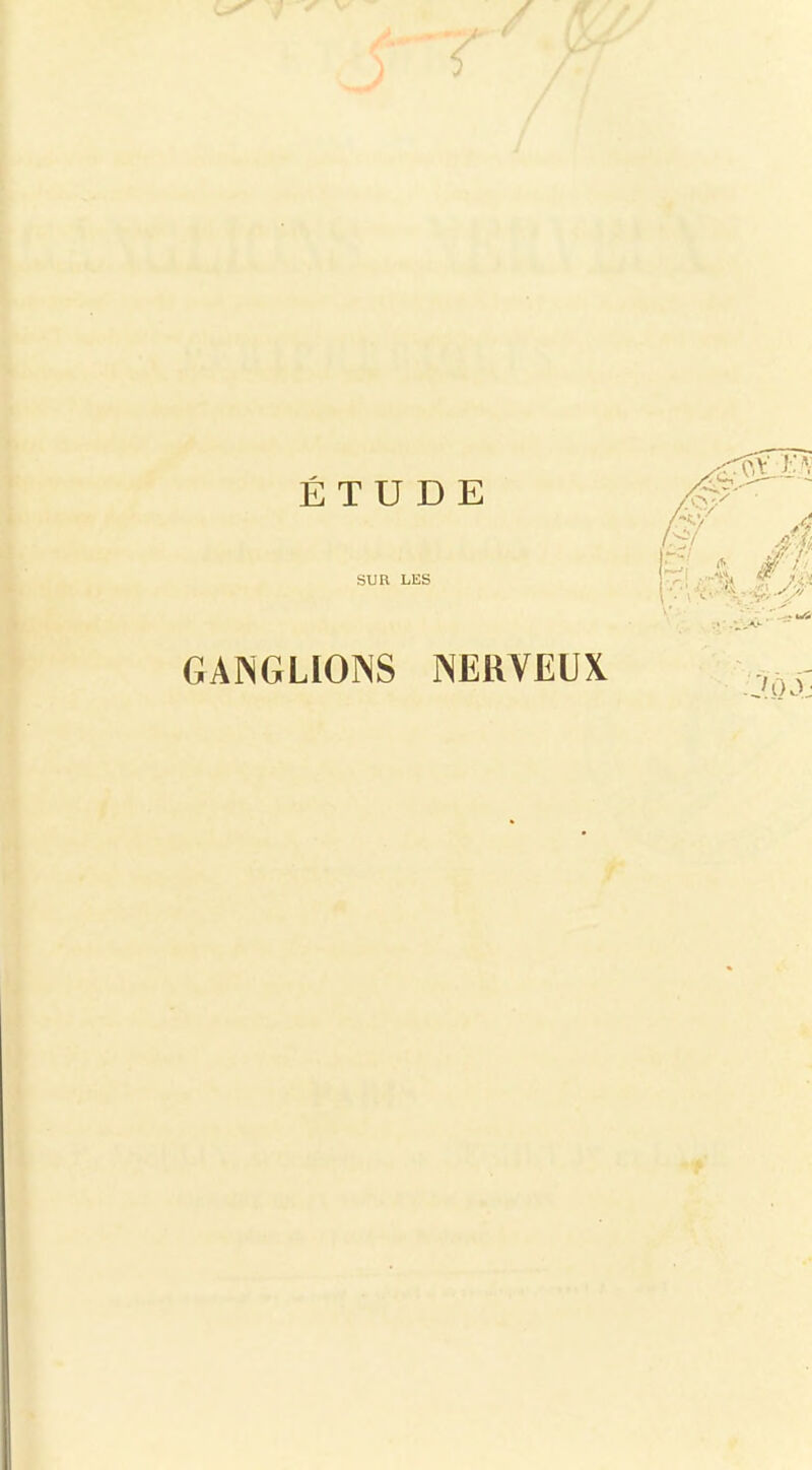 ÉTUDE SUR LES GANGLIONS NERVEUX