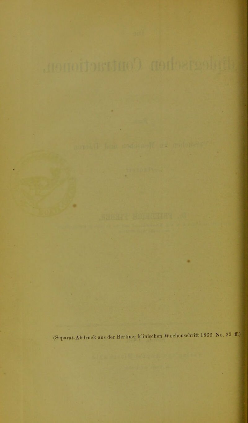 4 (Separat-Abdruck aus der Berliner klinischen Wochenschrift 1866 No. 23 ff.)