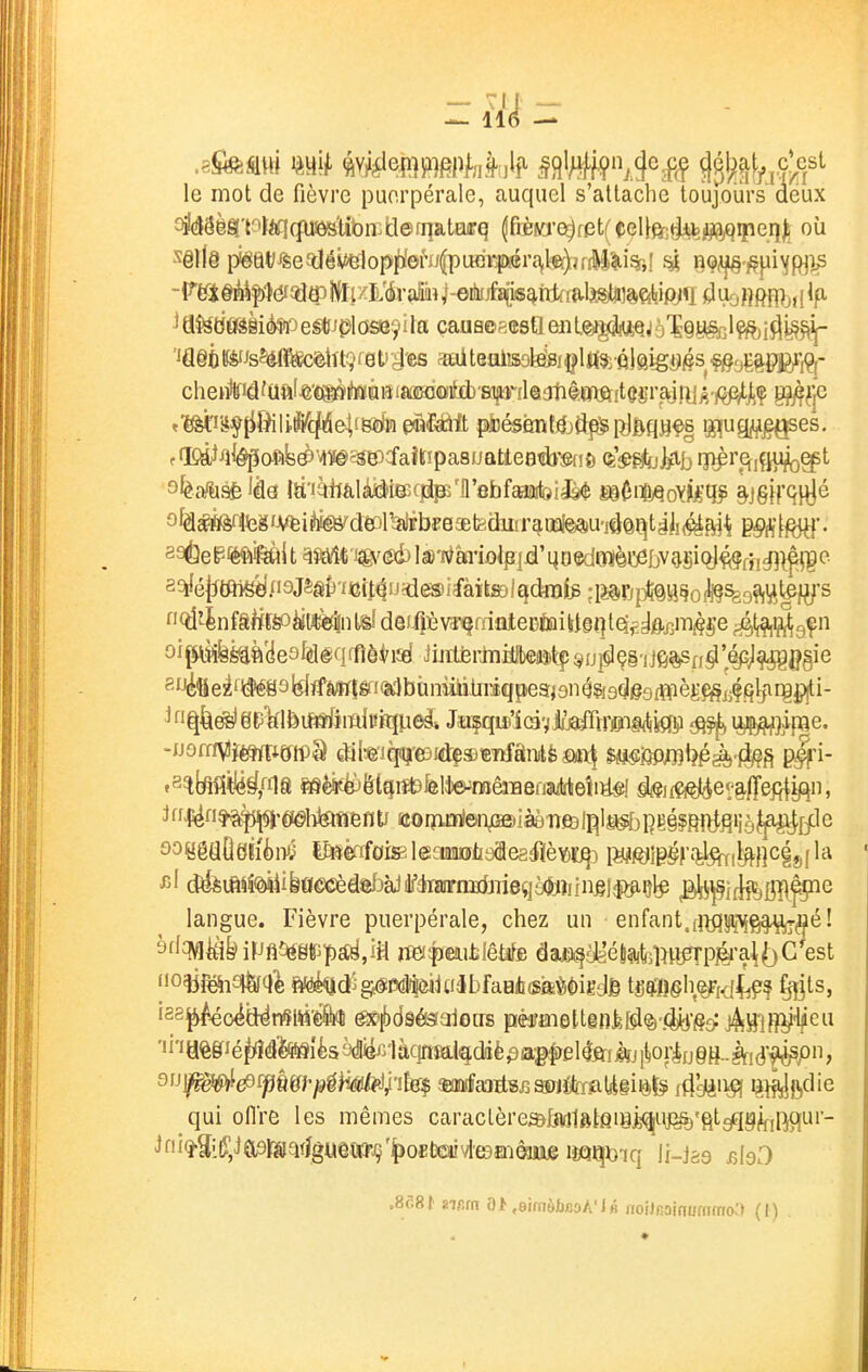 le mot de fièvre puerpérale, auquel s'attache toujours deux î^§ègPt*C|(pisôBUbn.kl0fqatairq ffitwe^f(3t(eell&;tJii5Pj()ipeq^^ où ^d$«tfes§iteeé«^^las39ila cauB©fi(îsQeiil^j[igtQ^à'ï§aêGl^i^^^ 'Ja§ù Wis^éfMc^iif)f0Vg'es aaiteaiissl^i(jl|fô;-é}sig<^§s ^oièWfèF^^' chetiîlfidfualje'cgètoàiiiaîisicntà'Eajtt'-d ^f|C ^mtiS^fif^ili^c/iâelfBï/w efiJsûit pbésênf^jfl^ pj^q^fe gpjug^^es. f fKd-JA^êpofi^^'viï^sg^cfailfipaauatteBtoiô (è'^Mb ijiprqjfiUjiQ^t sfeafliàÈ ida Itt'JQiïalàii^iEBcplpB'll'abf^il^ SQêne/QovjiA'il? âJëir^iRlé aaÔe^ièfti^lt ^î«/îÈ Wéd) l®'i\^àrii[)lp|jd'qDedOl(èi:)ôbVç}§iQj#fhfl^iiC' a^é|ïtm«y/ï9jSâ&'fCÎl4ude®ifàïl»lqdTOf^:IJârjpte^ (^'4nfâljffeoèitj(»^nl>d defiJièvî^friiiiectoiWsqtei^^e,^^^^ St^^fi^V^ o'i^km^'èeQlMq^ûèM HrûkrmiMmiç ^ij|§Iç§'ii6^n^'épj^g§ie 84«e^^i(Me9^^1tfMï|êfi«)bniMtilniqpe9|ân^a9è69içpègf§jjÇ^ ^^Ilefelep'klfeiMfiiïiluHînei Jîiçqifi'îcàvJijMrrflliAifliP ^lèÇjWFPSe. -iJomViréafîifflPâ €Hte'iè[<qi'e0id$®«itfânilèaiï| $m'Q9m^^à'À^ P^i- .8^(Mtléê(fïia SSèiifèP&tqiît^feltoêiïïenaitrteîidSî! d<$]fÇî^ev§ffe5Hift, ^ff4ié*^fi^'Éf©lTtofleflti tt0qii]n!e)ii/}e>ià8'nfi)I^Ia^bI)g§?^{^fiiiè^t)Lle ooëêflÛeïi'ènJ^ lÛïèrrfoisileaiinolïaaegiflèY)!:^:) I^j^ig^f.-^i^ficgjiila langue. Fièvre puerpérale, chez un enfant.(i:^5îft'\fg§%iié! i28^o^yr^(tt'èii(î es^dsôsaiGus péfaiDltênfel^?)\4ib'gî> j^^HIfîiHâcu ''iëê§iéj/îd'&fi9Îès9dfôi3làcpïaii5dièpa;g|)elfeii^^ qui oflre les mêmes caraclèreô.[jv}1ôlQiHi(^iy:^'fttgqg^jl^ur- ini(î-g;(î'^Ja9irîBQïîgueayjj'^oslmMe6fî:ièEje mx^h-iq ii-Jss bIsO MSt iim ,e'môbBok'lé noiJfioinummo:) (I)