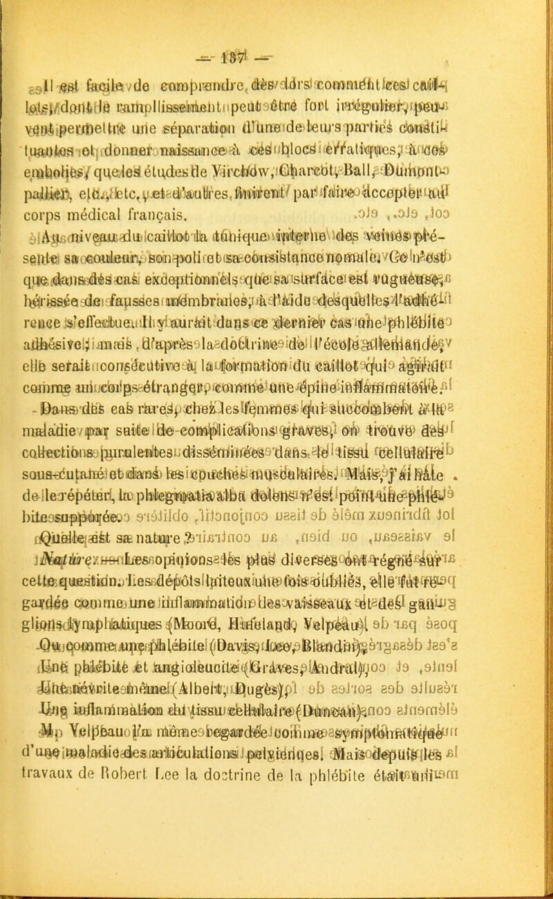 kojleivde eoraprantb'c,éèB/diJrsî;comniéhtlecsJca^'lM l<i)il^j/[dftrièdô campIliBseidfililiipeufcitôtne fai>l iwiég»i)l»)^v*l$e«^^ YflOt^ipeofielUvfc ujie séimratiwi d)iiaBide>leuj'3'partici àmàl'i^ tuaotoa let]idonûer-vnadssaaiGe--à «édubjoc^!iéyi*alwfi|i)es;j•hmù^ e,iat)o^jfe*/ que^eâ élises de yircWdw.fGl^ai'cbtv-Ball/.^fBUjhpnlia paiHei), eftlJiJietc,ve4>di'jajubres, ftupi^eint/ pai'!ifnlû'^<dcc0ptëi»ttiil corps médical français. fOJs ,Joo àlÂgBmivçjaiJtdiilcaiVlicKb'dia itfîht€i«fi>idi|ï't^phe\)deip îiS9ilïô»ç>èsé- sêiilfS astieofuilfiiiinp Boîn^aoli f q b (sar.oè>n«i^tqmjeïïç fiïHl ^ hfài'isaéo îdfii rfapsaes 1 a«<dmbT[»ilGs;iià£l'5àid0 f>(^d3(|ù^l tes^f^lâiÉêi-i^ reoce js'efl'eelbueaiiIliyimirial^daQSûse skrflfeii' èââiftibeJfJhlétljtâo alfeésiyel^iiramfe , dfap«ès'3lasdôfclriMe9idciil'éceré^li^riifttldéfiv ellB sefaièiicon6aeilt)iv!0yà| IâMl{(!*(ïia*iiïïyidU ^tà\M-^ui'> è^Ml^^ comng auiuciaiigs^étj'an ^^nç^iémy^tmi Qm^piMÀ^ëéimitiUi'é^ik ^ mffilàdievipaî sai*ellil©-eô^Dllic^^)tibB$!^gfAVmV^ ô'Â^ ili^'ùW â^^f cQUeGti6iifio|sirûleK!be3i^d?sâ^rtté€8G'dâftSî4di-^i^ fb^nûf&fi^b d&ilea'épôtBcf, lœ phtIteg«ii<âAiiî!t>'â^tea d^totiî^§ilp(^i'HÏAifee?^<^à bitesaifj^éieoo s-isJildo çlijûno(.noo usaiJ ôb àiôm xusni-idil Jol rtQilÈdtejaàfet sîEnafa(Ç'e.^'nBiinoo u£ .nsid 00 .UBaeaijiv si celte5qiiaH«idn;jltesB(aéjbiôlsIl^iteo«yiïPfoi«^(é4lè ga^fJé© QetjmiejiHîeiiiiflaïKWibalidicUdSivatoàtftc î^étadêP gtflÙJS glwfl^dlîynipl^aiiiqufis^iyfaai^, HiirfBlaQdg Vielp^èdu^l ab-isq àaoq jQttjqoa>rTffijqïÇf;pîlébilel^Da'v|s^ii!jg6'pBtod&^^ Jaa'a iàtlteli(Qwitee*nè!aael(AlbeiTb,iiIiug^èj)p'i ob aoJ'ioa eob sJluaà'i -Urjg i^^n^màikQa éU'^igsiuâKbHsiliajr^^Dihfhi^iil^noo ainemblh lip YelpfeauoJfjEE iMraesbe®iBid^Jooîiiii«pagj»mjitblTft(t$i^«^ d'u^itp^fjwiiôddesiaaltaèukllûiïsiJjDeiscàriqesi eMafeoÔéput^Ilèfe £l travaux do Robert r.ee la doctrine de la phlébite é\Mtmii^m