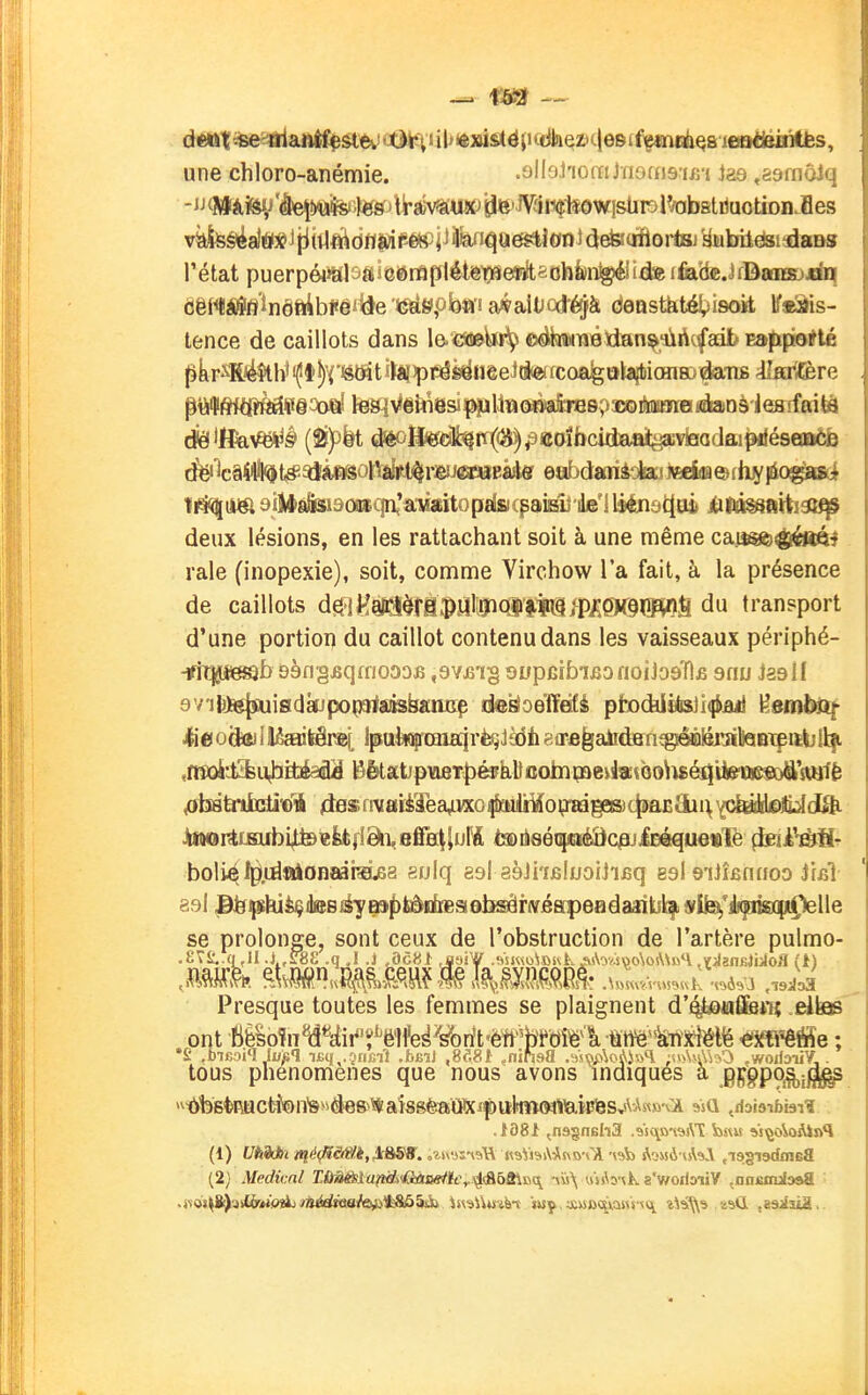 ^ tsar — une chloro-anémie. .alloJ'iomJïiofns'ifn tas .ôomôJq l'état puerpé4>alûcliSG6rflplétêl53erAsobkitgiéii«teifiatleJfBaflŒE)jrfi]j Cêi^ïé^/i'înôttibi<éiiàe'<éÊie,obn'! aiçalijodi-éçà deasthtél^isokt Ifseâis- tence de caillots dans le.€Si»bi^ oéhMTjéidan^^A^fadb EappioÉté (3kr^H.4$tW i^lJVëeât itâiîppég^Uêeii*© fcoaig»lajtiian8j daTiB 4IfirZere deux lésions, en les rattachant soit à une même câ^^^mi raie (inopexie), soit, comme Virchow l'a fait, à la présence de caillots d^'iVm^tÛ^tiïmmmmmxmU du transport d'une portioi) du caillot contenu dans les vaisseaux périphé- ■ïitipigab isàngjsqfiiooDii ,svjn§ oupcifaiBonoijoaUfi snu izsH dV'iiijB^aiiadkjpopsIsiiskan.aç dekoeïïéfi pto(biètis]i({(âii l^sintof 4i00dffi 1 Eaaitârjei Ipaènfi'CQiKir^Jèdii ëiF6^alrdBnegièalsi^toQTpitlj fibà^nixâîtrk /ie£nvaièTea^vxo^iiitiîoipidgas)c^aEciii\{oyddDli^dâi Jtttiontijafbi|te«libfiâi,efia|l,ijM isDâsétpiéîic^jiQéquefilë ^ii^fl;^ boli^ Ip.tdalonaàrHEÏ^a eulq esl aèJiiBluoiJiBq esl eiJÎBnnoo Jiiîl S-')! Btr^hiiçdsBéy ^^tônliesistssârnrfiapeadasitjifi 9iisi,''Aqnis)Q(ii^lle Presque toutes les femmes se plaignent d'i^«fifeèT{ .ellas' ont bèsoîn^y^yii^'f ëlfe^^Sbrft'èrtoOî^ë^l tit^^^ éîfR'êffi'e ; tous phénomènes que nous avons indiques a .0!Ç§pOj§,ij^ >\libBtectl\?)n'8>>de8>^aîSgèaÛÇ(i|)«ll»<MllailJl3S,!VAs<n%i ssa ^rfaiaibiaiî .1381 çnagnBhS .^so^a-xsAT b«M *s'^o^oAin<l (1) Uh9cbï ttié^Mt,^c&S8. .itxys^siU «sViai\As\»-\a Aomô iA^Y «idsiadoiBa (2) Mediv.nl T.ùa^lanë'diiXBstïcy4<&bSS,\s<\ -xis^ «jib-vK a'v/oifoiiV ^nnemjlDaa