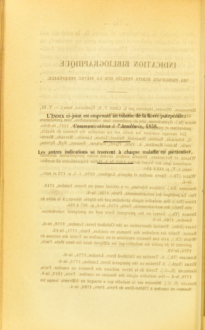 ,111 .T --•.l91TH',8Vlînî»bîq&-,JI .T M»U .1 '^■^<\ '■)!'!lh!V;l.:■'>■; ■■ j L'Index ci-joint est emprunté au volume dé la fièvrè'puferpéMejïïii muiflfai/Big mus .awdiiiijairiioj mai (noi^iiuai ^/n ^mmoi-mn^D ;( HnA<ie -oaiaM ,obo3ioM-.abiojBJ .ood^J ,inoi]oa ,iioi/Baoa ^nidiiBa ,8i>EDod(/ 0 jîuiylïa ,Bïa ,,j3âaoQa ,3U9riaQ;i; ,àiaq .A .aoidaaoK-àjnoM ^eilah Les autres indications sé trouvent à chaque malaffiè^'èlF dâîsfIôïriieF, mutlK-m fijtntr^ .,>/).m a-;!-.-./ *hr,j>:ji ,v,-,.t, ...a , -odioai bB 83noiJ6Jijq..ia lallfiN ■/ ^'f .r.lnib Ises/iî lab eieqi eagoiJoû. •OStée**. ,q ,V vJ ,mm ,.vii« Js Srï .q ,1 .1 ,9r6r .ifiubsuJ .Boîaïdq )n Boibsm eieqO .{.dT) nxaW .8-ai ,OSn ,ehr,q .eînamarfaoowc ssb aopiiBiq bJ .rja<l 9b fiJiiK Bl é .-ïusilBl aJôqàb a9i «q gsjioboiq aëBgb ggibBiem «oO .(.siH) eosoq .i^eï i rô£ .q ,i-oi ,C(Sr » ,ah6»I .eJoamod3bo33fi esb èiisiT noa .^noialDYnoa iBîsqiaaq no bas tsmI la,3q,9„q arf-j ao affissa .(.rtT) «Aireaa .8-ni,8arf ,nobnoJ ^-m ,Orrt .nobnoJ naval bsdbliriOedl no noiiBvtDado Icaiiciq .(adol; 3a/.3J .£t-fli ,Krt .Bhaq ,g9riD»oo m asmmal gsb asibBfBoi tsb àiisiT wja*a 9b 2a9îOfii 29b àliciT 00 aodoBoo 09 19 esjnisaag asmmaî los «yA .( dD) amW ,sn6'I n,sh >asb toaginifl 89l iapggibBlBoi e»! ihè0s ' .8-fli ,*rri .DobnoJ .10731 badblrda do agiJasiT .A .(.riT) ojolmiîiZ a-Di .srri .aobnoJ .19791 Ici9q,9fl,, grf, no aeiJsôiT A .(.dlB«1 agjaH ,eJiB4 .8ad3oo3 m i-m^mol aab 9iimii„, erréd al ab àJieiT .(.D-./!) b3is3i^iQ .8-m .£i8i .aiiHq .aadauoa as gammal aab i^Suaifi êaibalcm aaO-.a-Di .err» «1 aqmai aJaaièBit na oopaJiB b iop 9ib6/6in bI lui aiiomàK .(.0 .0) Tsaj^oQ :i-ai ,£8ri ,ah6'J .«iisq ab DsiU-la^ôH I é «orioooj n9 ««nnmsî