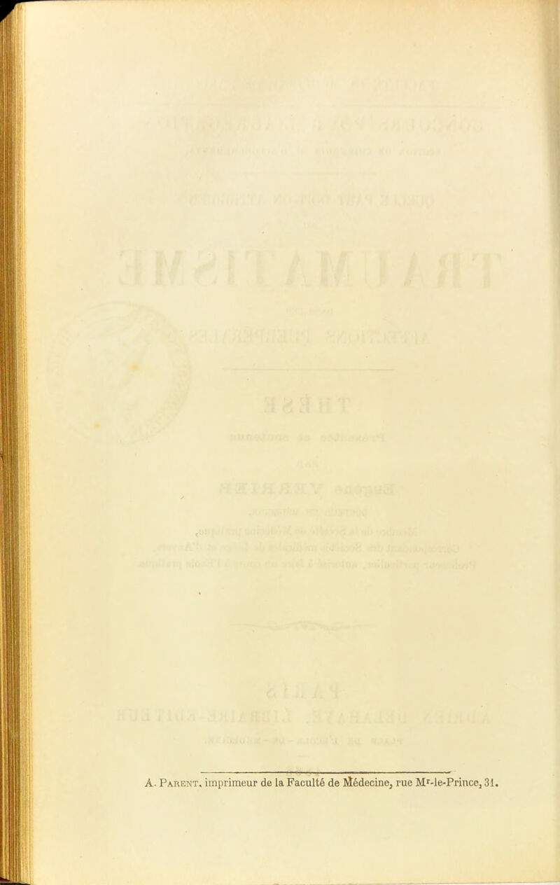 A. Parent, imprimeur de la Faculté de Médecine, rue Mr-le-Prince, 31.