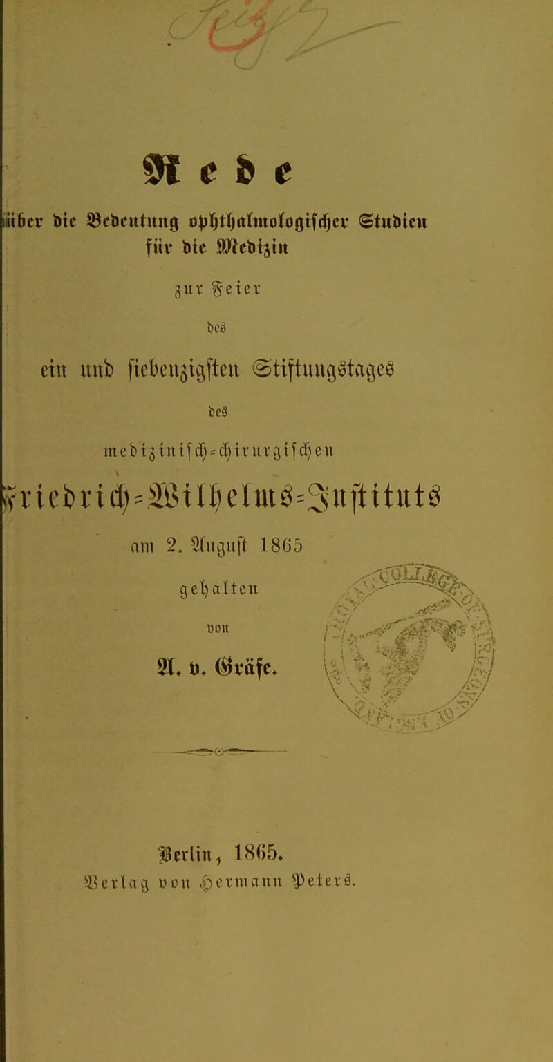 ^ c h c iüBcv btc ^Bcbeutuug ovljtljalntologtfdjcv Stubieit für btc fötebtjitt eitt itnb fiebeu^igften ©tiftuugötage^ m e b i 3 tu i f = d) tr UV g t f d} e u ;vriebri(I)=Btl^eImö=3uftitutö nm 2. 5(iiguft 1865 ge'^alteii BOtt 21* ^väfc. Pcrlin, 1865. 53erlag 'üimx ,£)ei-mann ^etevS.