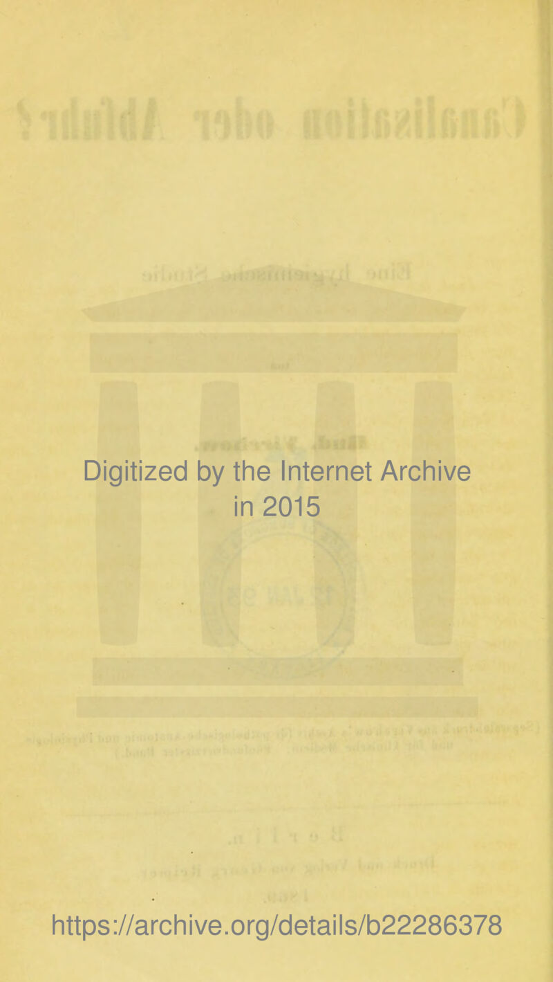 Digitized by the Internet Archive in 2015 https://archive.org/details/b22286378