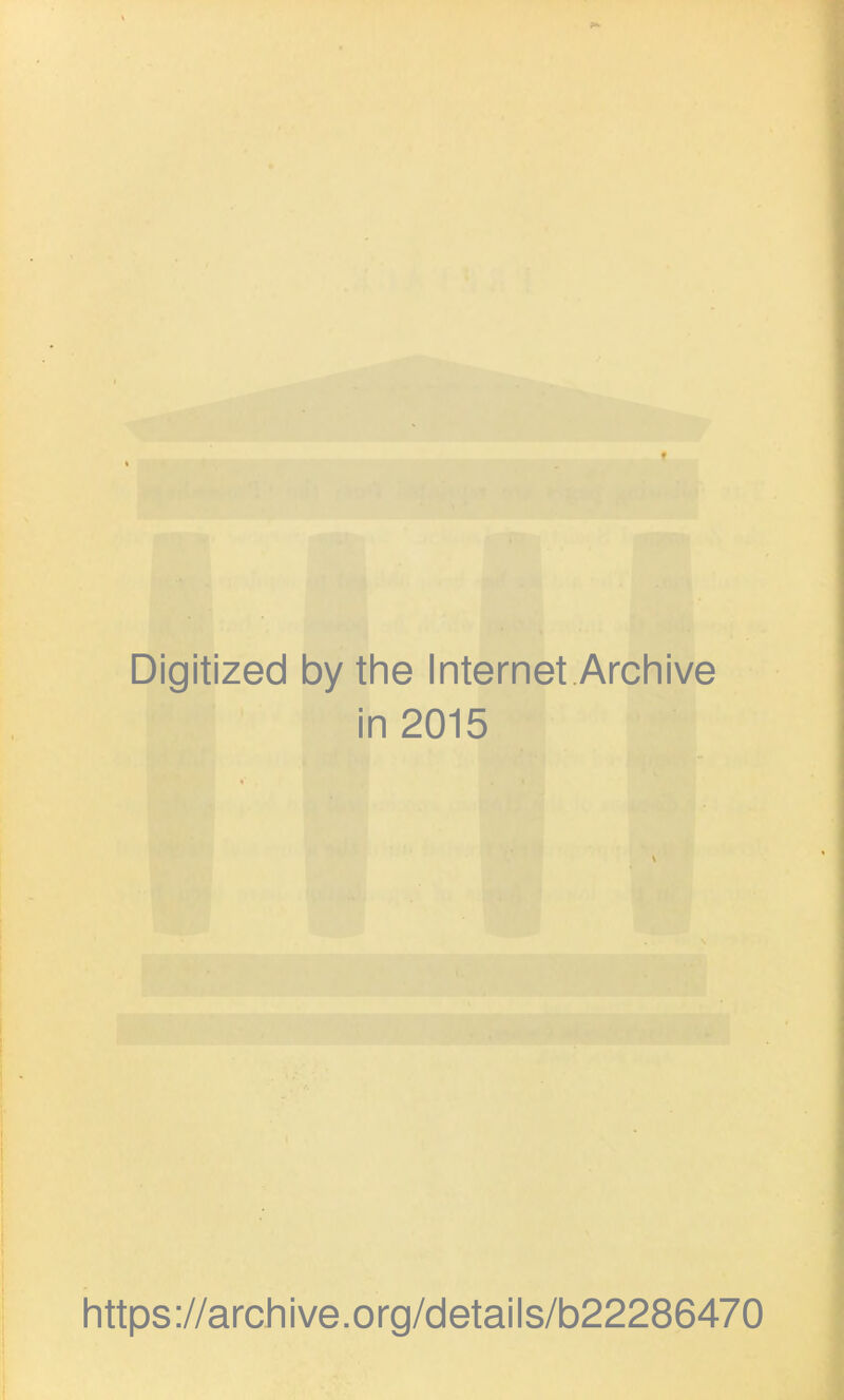 Digitized by the Internet Archive in 2015 https://archive.org/details/b22286470