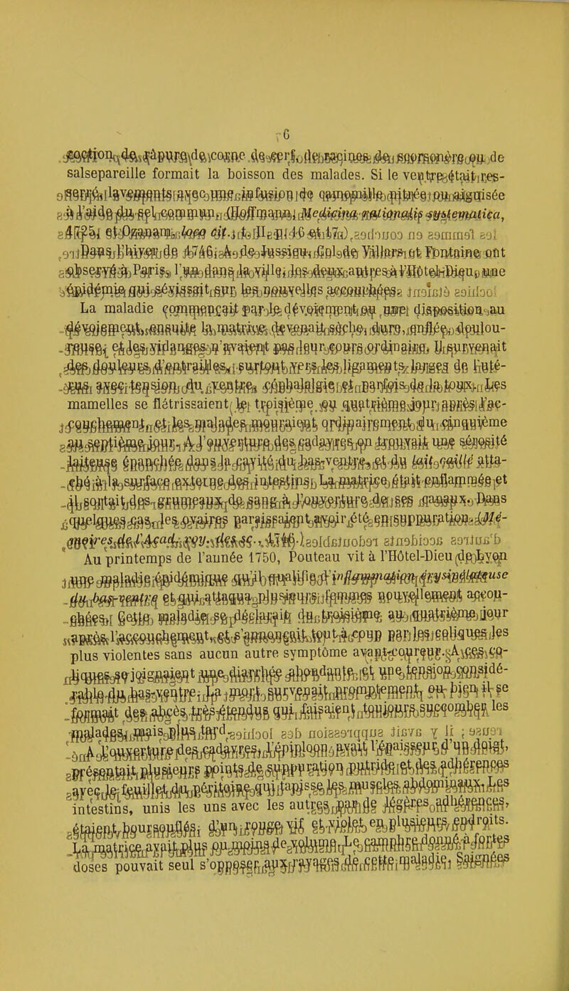 r6 salsepareille formait la boisson des malades. Si le ve^.tre8<itaitir,es- sê^^i §Pfimmbr,li(im ojf.hhd-hmé^^Uh),zeil-)m3 no aoramal soi g#seî^.j|^P;9]ri,fsi;M)àfi3î^itoill§irteÔ?i^ La maladie <{pgmppf^ijtfqfol^^d^v.6^içipp«tij3(^^gStpt mamelles se nétrissaient(]^i tçpi^^ènpe.^iji .qyptfièfflgsSHrjSfiii^ll^Ç- j^;89StM4n§^iJ^%l^Sf)eftMBi^^qr4/^a|reniÇjj^j3li%[4^ Au printemps de l'année 1750, Pouteau vit à rHôtel-DieU(çlf^]by(^ plus violentes sans aucun autre symptôme aA|ap^t^-o^r^çg.^^ifi^s<?fi- •jj[yga48§j,]^?isjÎMMd-gghIooI eab xroisas'iqqua JicYC y |f ; intesUnsf uniTles uns avec les autj-g^,pfiÉf AJi^i^P^ot^lMSK^'