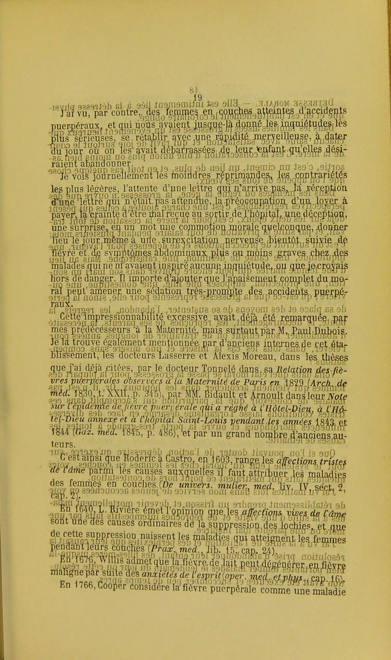 -j9 i'i? par contre,^|(f3^%l|^^„^i^[^çflfi^^,at,^^^^ S°9upp9up°3^^^ lia, J9 ,3uJq^9b iioil iiis ,]nafflio nu Jas o ,ohm malacTes nui ne gavaient iD^réaucupeiMm^ que jehcravais 'A!0?. 11] hors a ral peut aniener, une scdation tres-prompte des accidenta, puerné, raux. •!ilif;a909[i,T mes prçot Mis^ement, les docteurs Lasserre et Alexis Moreau, dans l^s^^'Ç^^ep et par un grand nomJ,^^g^,^'^i^(^^^^j^. En l766,Coo^er Considère l'a fièvre puerpérale comme une maladif