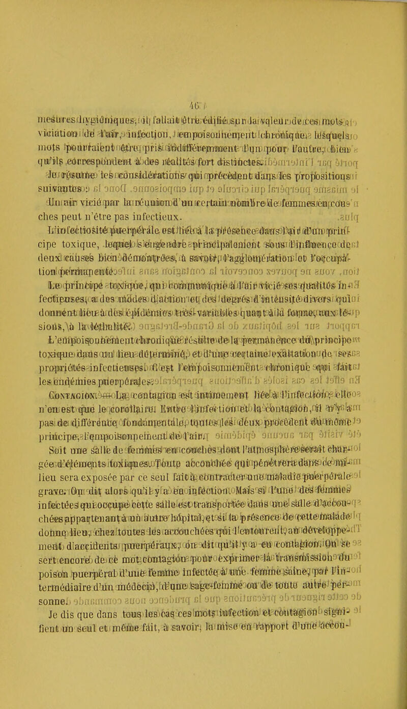 ineâùresiliygiùiiiquosv'il|raUai<)iôtrfcédifiéjspri(iaivqle,ur»deix-(aimôt(*^^ vilaialiflKni iùë -ïwtr-ymiiaaliou, J ieBipon8oillK>ir]eirti loliràiiîiiqijiaa liJicfuçJaii ) mots Ipeujti-aibntiiilùiqipnsifiliMWÎéiiie^nTOnt^ iDiiaiipoof» iJQ^tx:G;uMtsv'r. qu/ïlg .edpcespijiydeirt àl^doe iBtolltôS'fort otisti'ùcteKib'jfin'jJni'I -mi •jho([ Jb I ip^isuinto les 1 winsiàèùsXi hhs! qéi nprécèdpD ti d iujBiîles p'roliDsi tioq» i r suiwaîitDSc) r,l 'jao(I ,onfJO?ioqrfio iupio oluo-iionjp Ir/iyq'raoq ■Jirieciiii 'li Jiuioiin viciéi'pftT laiDC'uiiiii(ijn)fl'ttnrcertaiil^DèiDQlSreiiJe Tummesien[cclH9'ii ches peut n'être pas infectieux. .sulq cipe toxique, loipieîIkilsiéii'giettâirfespS'iBîdipîiflanieiit siâusiilMfiinfl'ffiiçocdei;! rieuîélicdbseë bien'jôénM)'iai^râe9,'i(i ssrôfci^iiili'agï^iôHjijifjàtienilot? Vmcùpifr lioiilij)idrràiape©té09l(ii anue rtoigBJano cl iroveonou sovjjoq sa sucy ,noiJ lLe»(t)r'in tiiipft trapiîiqiùfe/ ic}!ûi) lïOïMtnûW'î(|«fefi( Jl^ai P ffiiciéosss'fJifâliWS'în H feoïipmesj,! ai d os jrfiadeBJ il^alition'ieti deë ) d8pîi6sifl*n tèU9iîé>el n<m> Jq^uin i dolaniéD4llli6lî^udteiL•^Hdiénli■(i'Sl)ti<Jsl^lm^ sjoùS,Aà Ife^iéitlioMtè!^) aniifiJo-ia-obaciO bI oD zuGliqôd soi ma iiuqqr/i L'enllSoi^oabïMeîittrlhiroriiqîûBiïésëUçidelS'^f^^^ toja'qneiidailS'Utn'iUeuyd6tPrmnlri(!i;'jetJti>'Ti^n !p(.>fii;ï; pro-pTj^itiés-iDreoLieîBBpsliifiijei^ Fiete^oisoDn(?in6TUï:'('toroni^Qfe aqnini tiMjUcJ lealBTlt^éIlliesplliellp6l'a|esî'JI^^àq^9uq ^iioiJ-iaTtn'b H'Moai sgo soi JoTls nîT G!uN?;iVoiOiiwi^>«<)b^(C(£iiit{igi'(® ^etitàotônjeinpsrt îiéfefjài:Uir{ftatôii3;3ipWoo^ n'eiLest'qtue leqcomllïiify] Ewti'0'il4Jtïfeihiyi<ïeii4a'JcbnitQ^âÈ,nîl ^1yfi!â!ffi pas!diei!diMrëutJQ'foBdânT«itdldploafi}scfl^ «llùtlîiflWfbl') priilicipe',':l:(?nipoiSffliipeinentl«ipj(VaiPJT wn-'iUh]'} onuonr, 'inq 'jJiaiv O)-) 9(!)it une ^llëde'femrtsiicsniic&Tfliiîlièsulôot rtitjnospMrejèéïi&ît eMK^iol géeid'éléiD^t&itojiiifiiesw'jiiïiitp a&côttWïé(^ quiiip6nHkiferttdiaf>ejite'>iiffiiLiii lieu sera exposée par ce seul I'aiC&.et(ntradter''Tio0iffl»)adîapi3ferpôi-ale^'jl grave; fGns ^diç alonè iqui'i h yf aj ëauigféotiomuMais'^ irutioi deâ .féiimie^ in Ée'ctiéeâ qîitooçupè cette sùUolefôtJtraîis'poi'fee' idaàs <W)^ slflle^dîïifiteuyq dohnqiMea;i xiheaftoutes itis lacdoiucliéés tfiéi 'llerutwreii t^atndôi^îappe^ilT meà^/d;acçiaeIitallp^elip^ôr■a^s;l(xirfc•xlit!qùUllly(^ scrtiencorëidejcè mat^ctotagiéosipDùipuèx^iiî'kaepslâjrtesrMsâiohîî'du^ poistoi ipucrpÉrabtl'mifrifemlilîXv infectée'àJurifeféiïHnéisfliiiê'jipa? iJli*^^'' termédiaire d'iin médècrJ,îttîqini'teairc*^£ohihir'ôii'i^^^^ Wttta a^We^ipéF-'' sonnel. ^Ammuivr) auoii oMijlnviq nï oup anoiîun'vjtq o'nuùui^n oiiùo ob Je dis que dans toMB'ie8^5ag:ce9lmo«?U)ûf*!Ct»ôi!ii©k-cèt»ta(#(^ ^' fjeut uD seul et. môme fait, à savoir; krmi^d efl'itapport d'utifi'û^^dû-'