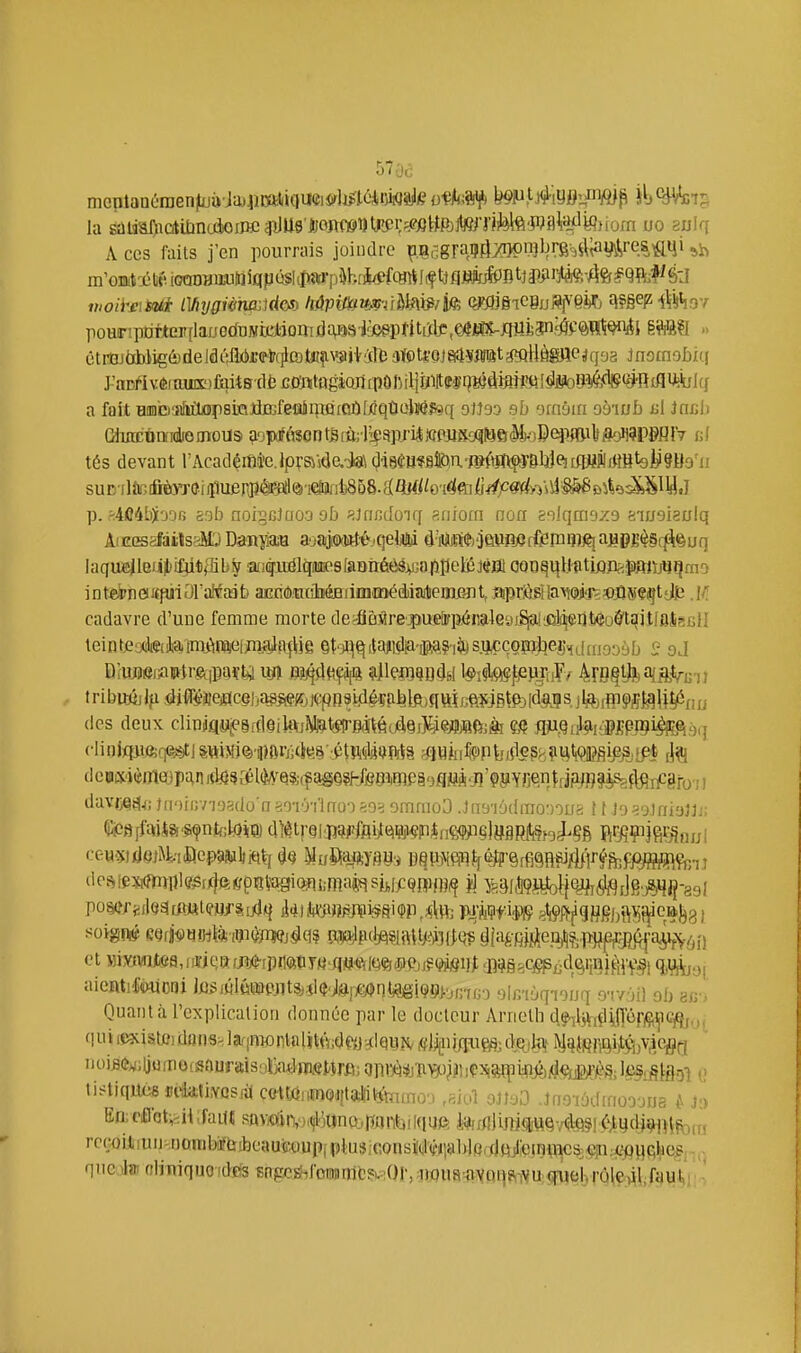 r.7.'jr mcplaaôraenjUjiiJaj^iiftlioUiïii>r)jfK'ir>iiQi!!i«ofk'i^ Wl-â'mfWf^ l\i^^ki^ la sûUaI)iQtiJ3nuàoiiMî^U9'liJOftW«tj$i;^i3BR)itoTife^ uo sxilq A ces faits j'en pourrais joindre pGgra9fi;<i}pn}ljr6v,A;ayvtires^iji poHripnrjterflauecfDMijeAiorndc^ia'JrjeepfitiïbîtÇ^j^ §?)Sa » étrBJtiWig&deJdéltoi;etc^atfi^i\'îijfilt3ïPU'oja4ïMtM^ Jnomobiq a fait HaabiirfiùxipsinJtofeoinîSioûWqtiLtefeq otîos eh -ymmi obwb ni Jnch Giurcùniéomous çio]D(jfé$ontBftt;l'i;5pj'iA,WJt8o(iii5e^»B^^ cf tés devant rAcad^itiâ'c.lpi-aÀâe.i8\ ^iseu^silôiU'^iîï^Ç'yBlJÎeiiiWMffltoi^Sya'ii p. ^4fi4b)tooB aofa noigcJuoa ob pjfifidoiq aiiiotn non e'i!qm'jz9 siueigalq AiEGsgfaiîsaMODâByfljH ajajiodttéjqelli à'fliijni$r)6ïifîeffôini}7j^a:^pg^§(^euq Iaqiïieile#i^t3ib|^ anfUrilqiiiKSlaDnéèSAcnfipelÉJttfll 0QDqi{lJlitij3Jfe,$)mjji}qfna inteirneiKpjiOraMaàt» aEnôtKihtoiHimédiiailieDieiit, aprMlawifî^pQgç^tdljti .M cadavre d'une femme morte deéâeSrepueiFpérâleaiSiali^l^eijîUîu&tqitlflkclI teintje'jCitaiatminajeiimilJfl^He §|;.ji^qi{ajii#'ip,?-ià)siM;çoHrbej',eiai33ô S- oJ tribu>ijl^sli(f^Beiïce|,{tôWjJ(i;pn8iid4ffiJ^lft)^ (les deux c!injqyj?§fdeiiftjiy&1(çrftïtét;â,§j^j^jiftfifjài Ç,? jp^g Jsii;MPJ9i#:A:),j (•liili)qjij8;q(^J SW>lj(è'î)firij4«§ ■0twM»>Prt§ ;flVlhi%PlMîle^f,îitil^il?gip^j}_pt Jfij deBsième[3pïinid^3^W.A^Q?;(f:iS0?hfeB^9]p§oflM-jî>SYJ]e^^ davf;Q(î|^; fii')n;v'i'js(lo'tî^n'i'rilnoi ^o^i omnioD .JiT'j'rjdinonoiif-, î f Ja^otaiajjj; (!:paila[j|?i'?çnfe;U)ii3jd>èt|-Q|j}9j!fei;t\ipji§in$^ R^ljÇPjfit^njjl dof^!e3fi(mîiii(f^[4ftppïî\'agio>ni;maj,*^ j?l mi^)M\^à^k-mfi-a3i soigné e9r)j<»)il8il*iiji«Wj^ci$ iJ.ip'jptl^^iftUi^fltfQ? ^iaéfijj^epji?.,pj^^ji|a^ij9/jj) et Miyivnte9wiWQaa#iPfl<fttiTtt-iiH<J(fô©$):Pjj?<»SiJj; di!?§3CiÇpjtid3rig}^^iY#l Wiio\ aientilwioni lii^mmmiijm^fmn.mmmo olr/iùqiouq or/6il ob ac-i Quant à l'explication donnée par le docteur Arnelli d,ç.ïliyi,PrjÇ^i%,j( (! u i lexislci do ns> laqnKtnla lïtn;d «j dtl eu [(îuï^- dq ;la,' ]\Ji|JiQiv^i)tv^)V,iefl(-{ noifl(î^;ljomo(Sûuraisoixi*lnMîJ/irfl; Qpi^^jïiByil(] ti^tiqités ttitetiYcsftl C(rttjî,TO(}i{taJîititncnoo ,fiiol oJlaO .ingiùdrriODauB t\ Jd En;r£iQt;>il ïm Rny©'in,„(|ljonojpiintailquft i!i4rf!liJîia«Q-/<S;Q§i C^^y(H91>|j\„„ rcwiAiun>;t)anibii?tJibeauir.oupî pl;us;consïdi^Jialxlfi,d«ji;ein^I^cs;«jii ^iwiicilics; • qnc,)l»f oliniquo (d.e'3 sngCEhfoiiwnltJu:()!•, îroua avoi]ftiVU;fiïe!)rQlçr^l.f^y^j; ■•
