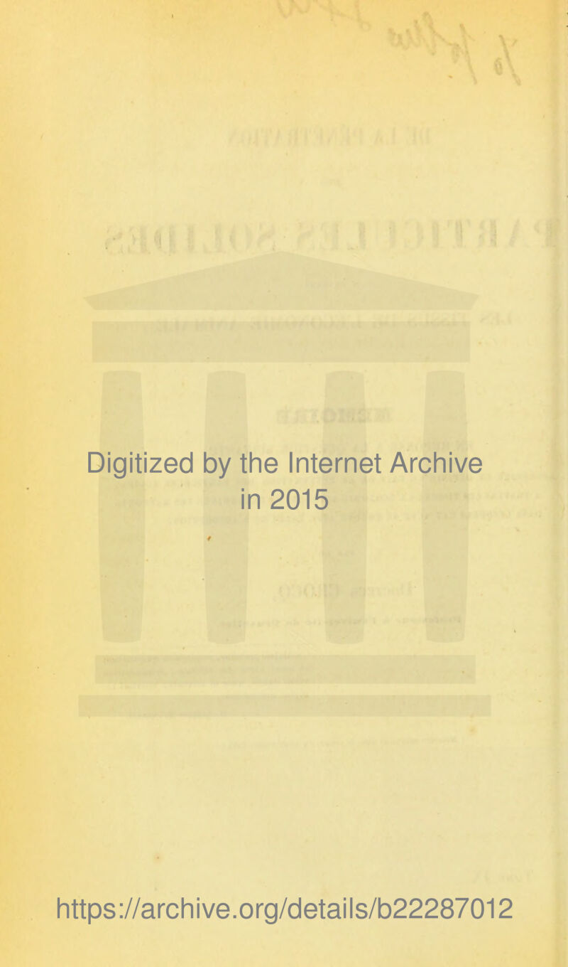 Digitized by the Internet Archive in 2015 https://archive.org/details/b22287012