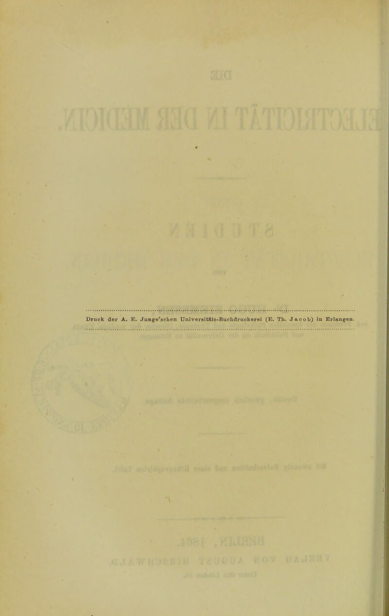 Druck der A. E. Junge'Hohen UniversittUß-Buchdruckerei (E. Th. Jacob) in Erlangen.