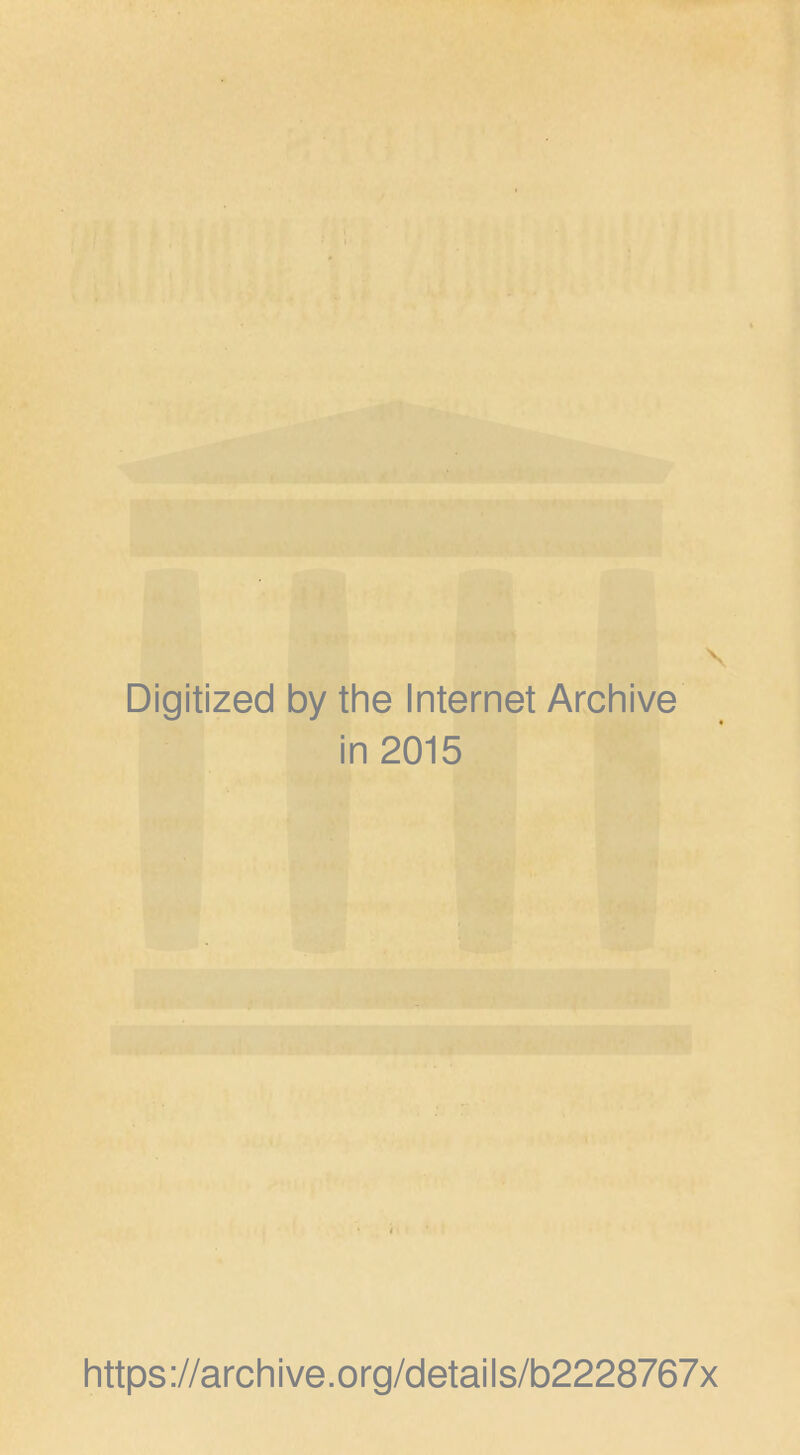 Digitized by the Internet Archive in 2015 https://archive.org/details/b2228767x