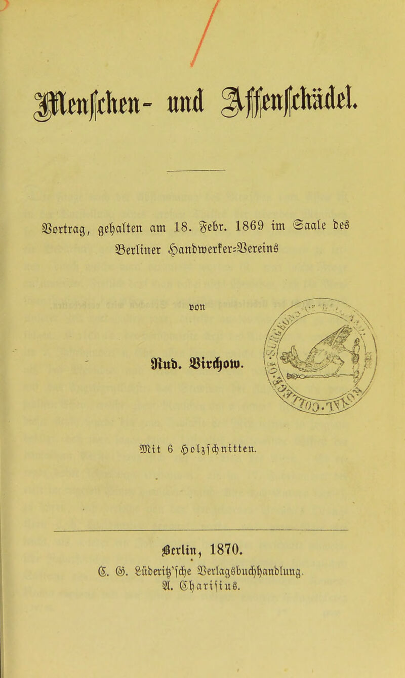 pm|tbn- und 3i§n|MM. SSortrag, ge{)a(ten am 18. ^ebr. 1869 im <BaaU be§ 33erliner ^anbtt)er!er;23ereing ^crlin^ 1870. (5l)aTifiuS.