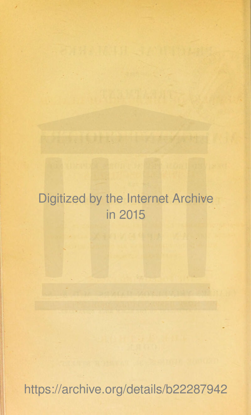 Digitized by the Internet Archive in 2015 https://archive.org/details/b22287942