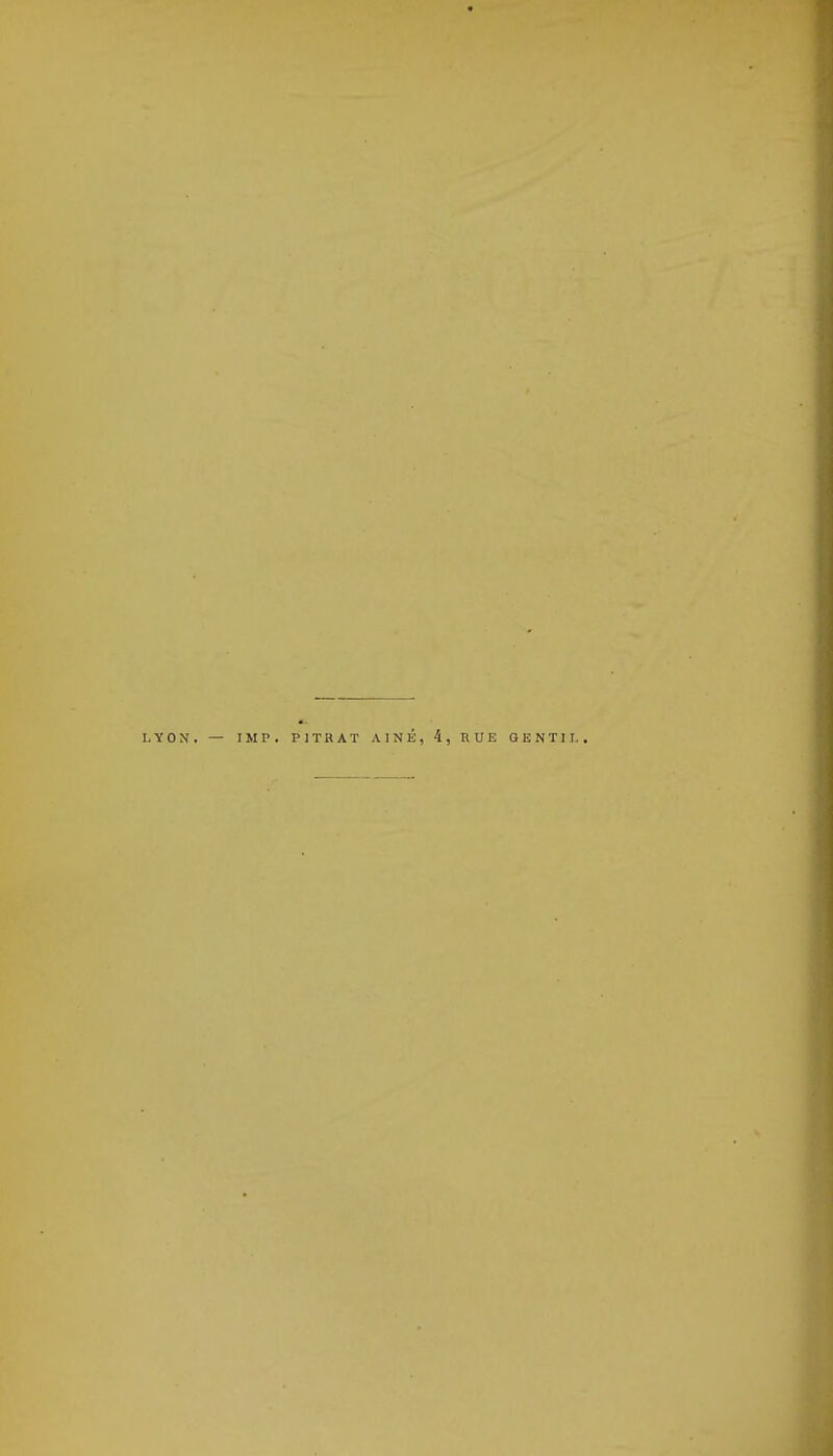LYON. — IMP. PITRAT AÎNÉ, 4, RUE GENTIL.