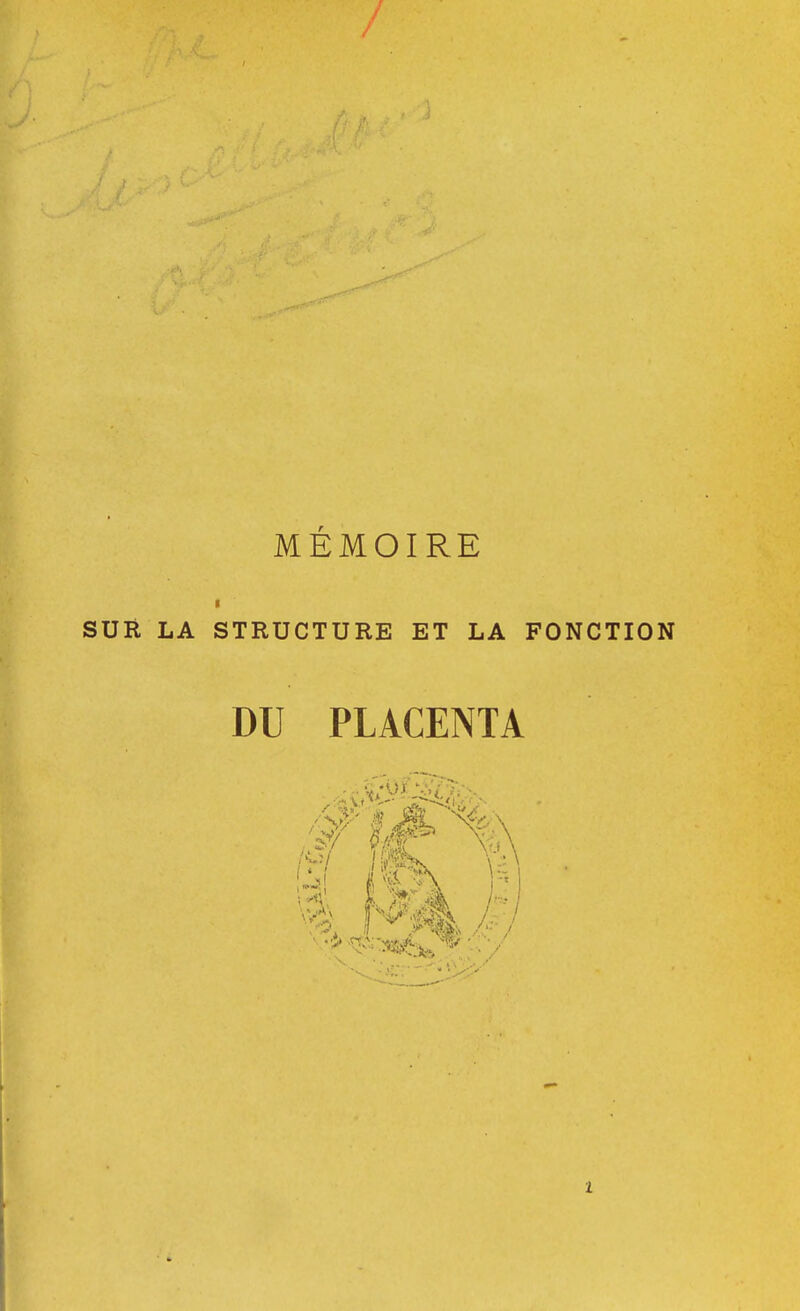 MÉMOIRE SUR LA STRUCTURE ET LA FONCTION DU PLACENTA