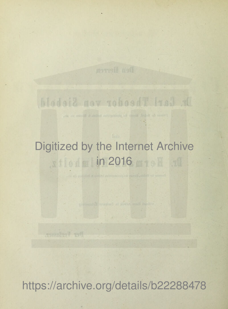 Digitized by the Internet Archive in 2016 https://archive.org/details/b22288478