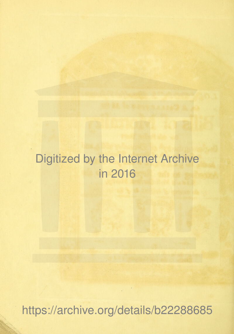 Digitized by the Internet Archive in 2016 https://archive.org/details/b22288685 s