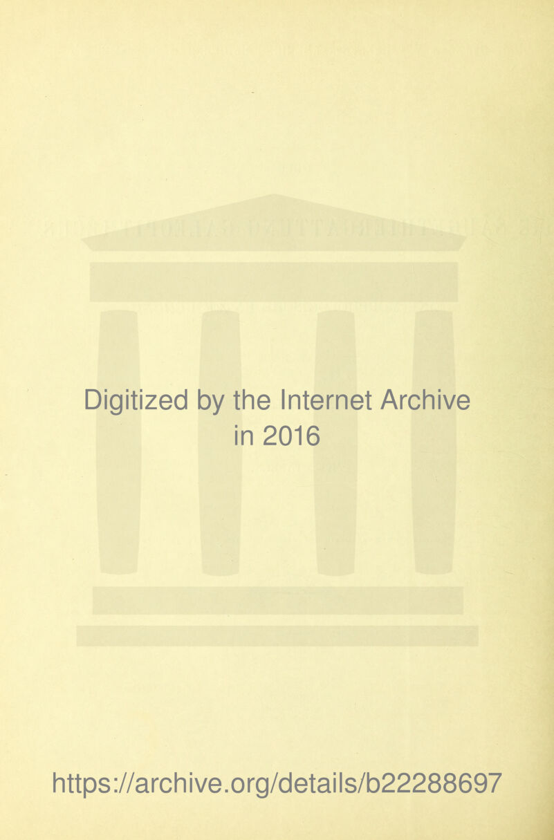 Digitized by the Internet Archive in 2016 https://archive.org/details/b22288697