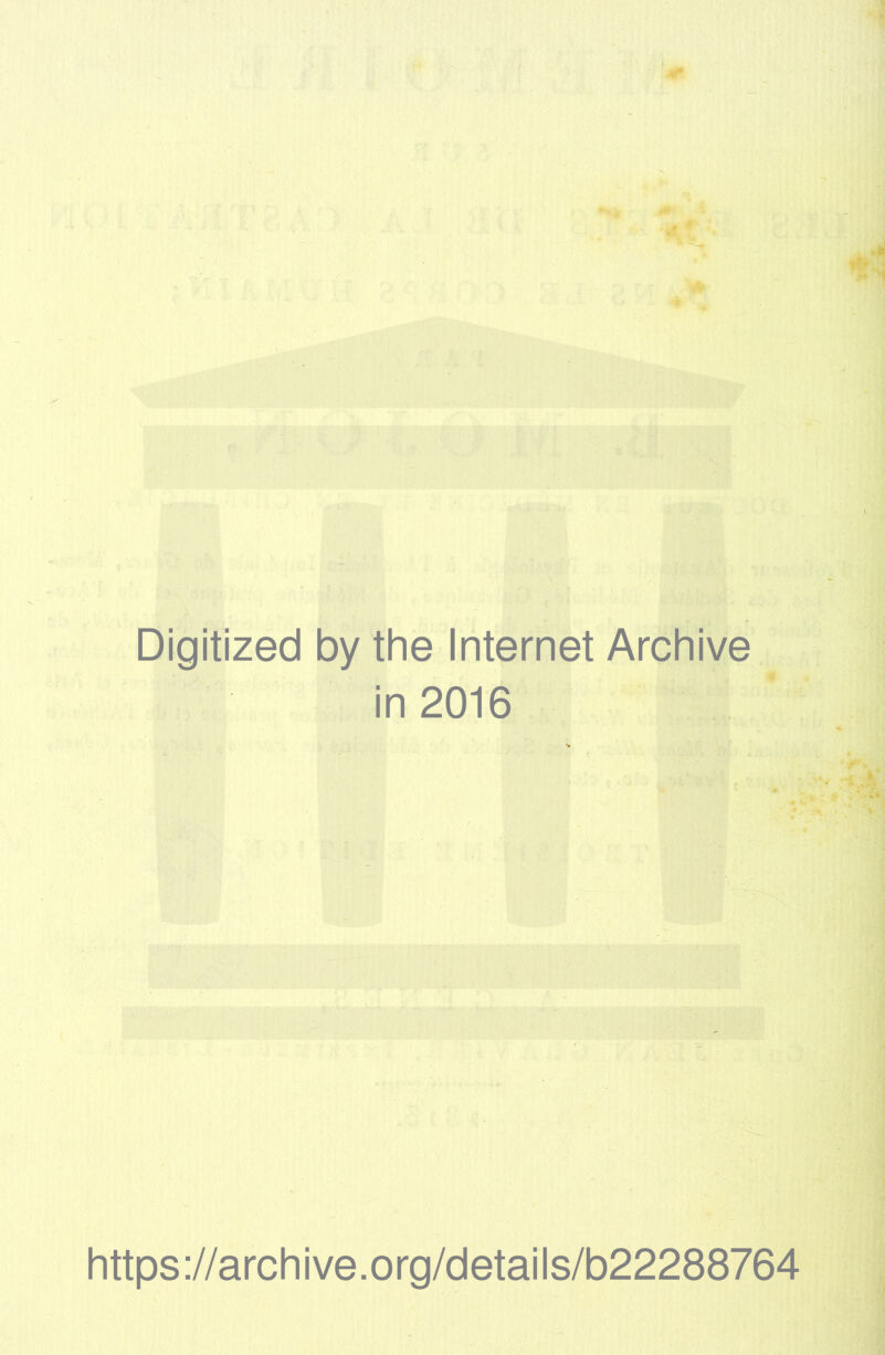 Digitized by the Internet Archive in 2016 https://archive.org/details/b22288764