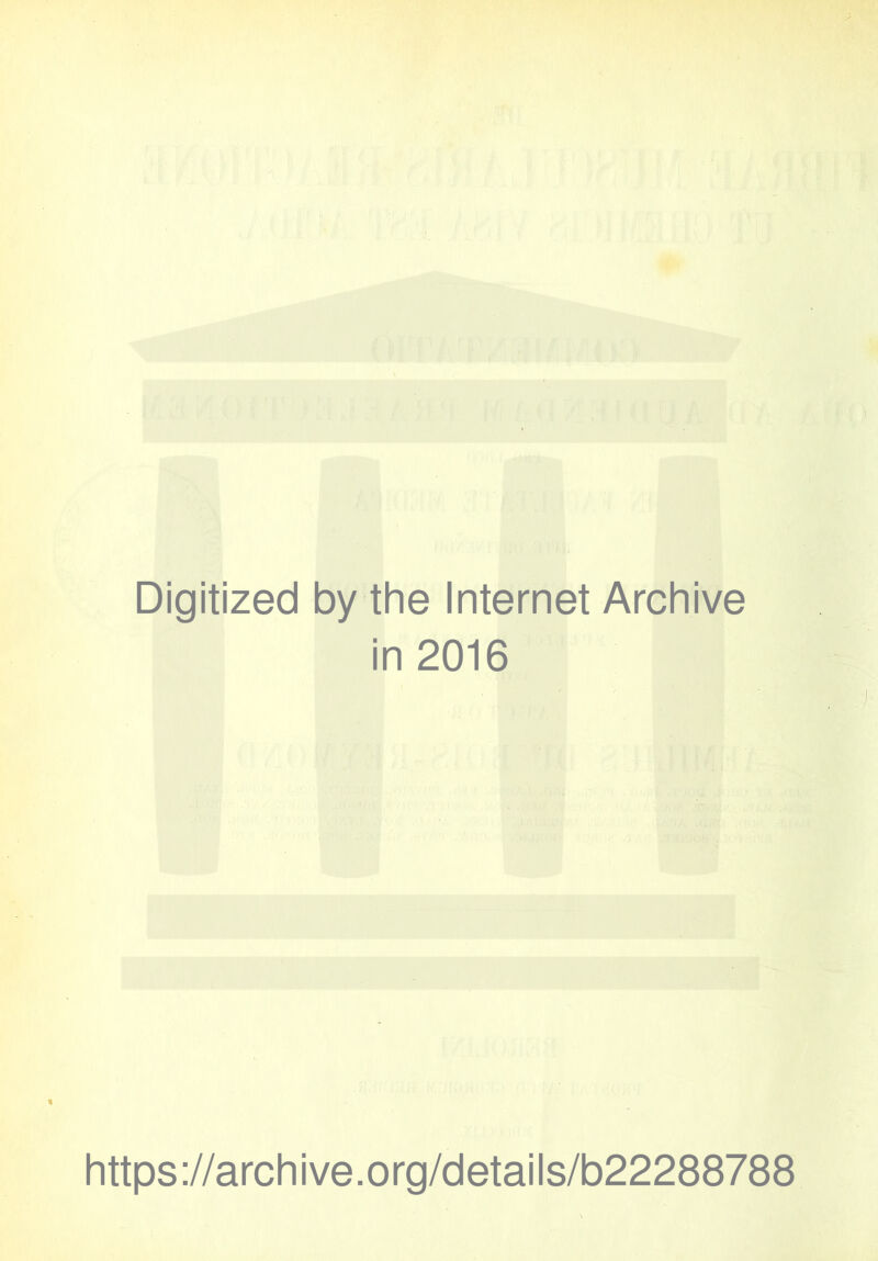 Digitized by the Internet Archive in 2016 https://archive.org/details/b22288788