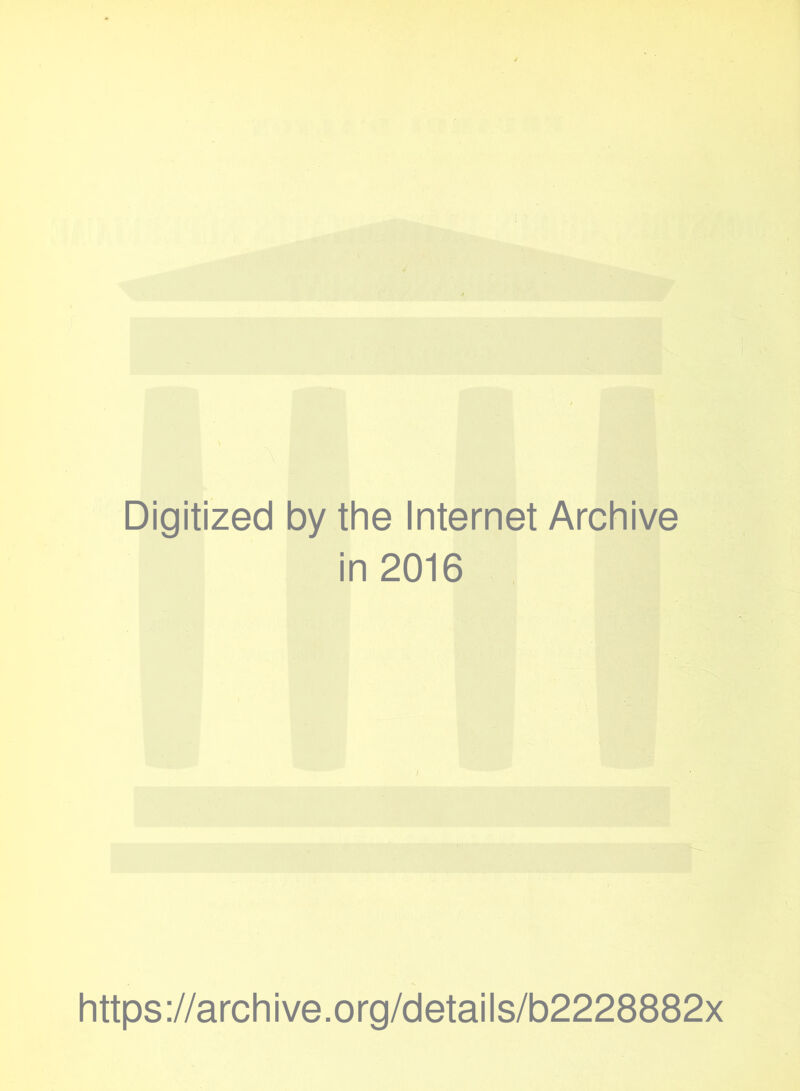 Digitized by the Internet Archive in 2016 https://archive.org/details/b2228882x