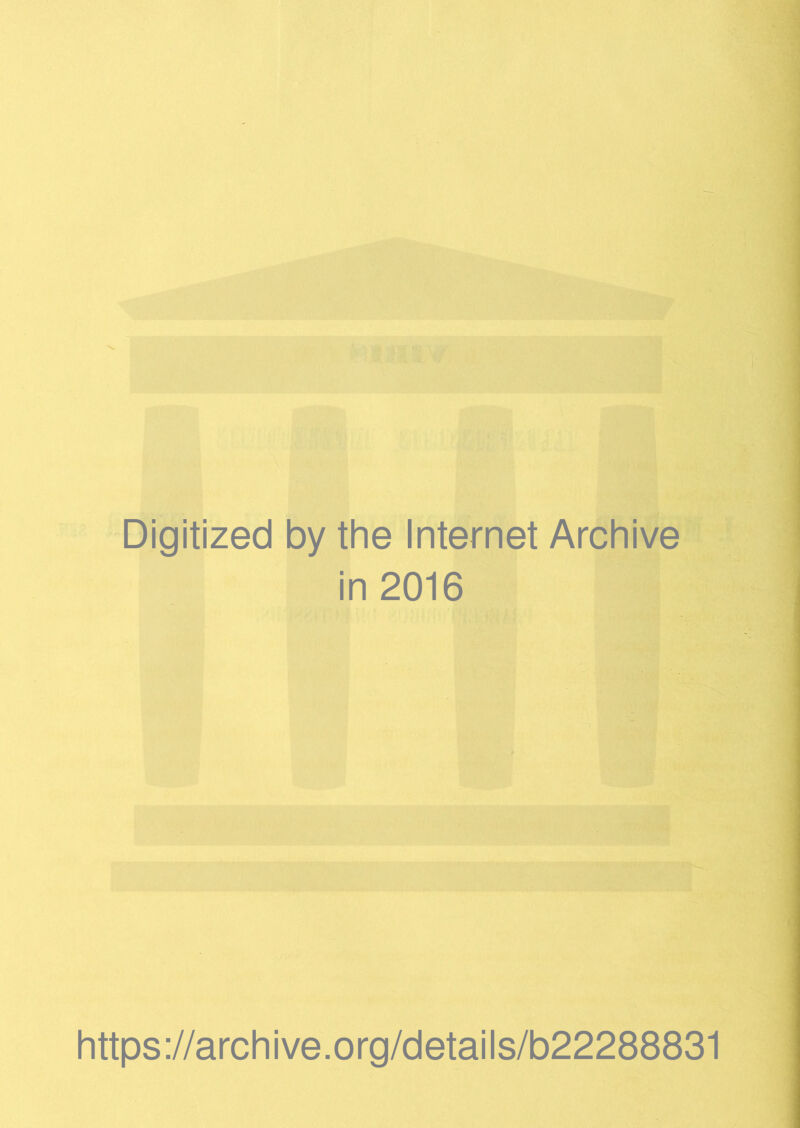 Digitized by the Internet Archive in 2016 https://archive.org/details/b22288831