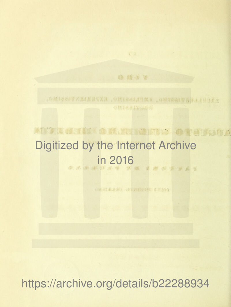 ’ Digitized by the Internet Archive in 2016 -C ‘ A. ’A Ai L v?£; 1., 'A ' '0 f. «-• •; . j j . iv-■ . .. fli ■ Ia . a https://archive.org/details/b22288934