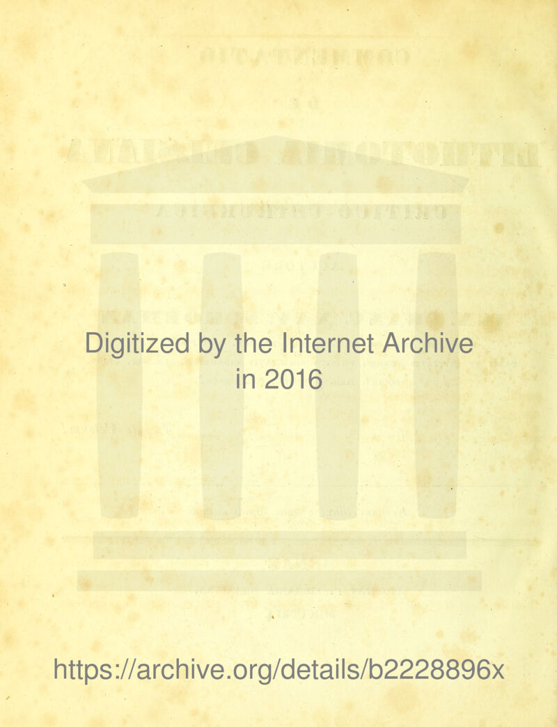 Digitized by the Internet Archive in 2016 https://archive.org/details/b2228896x